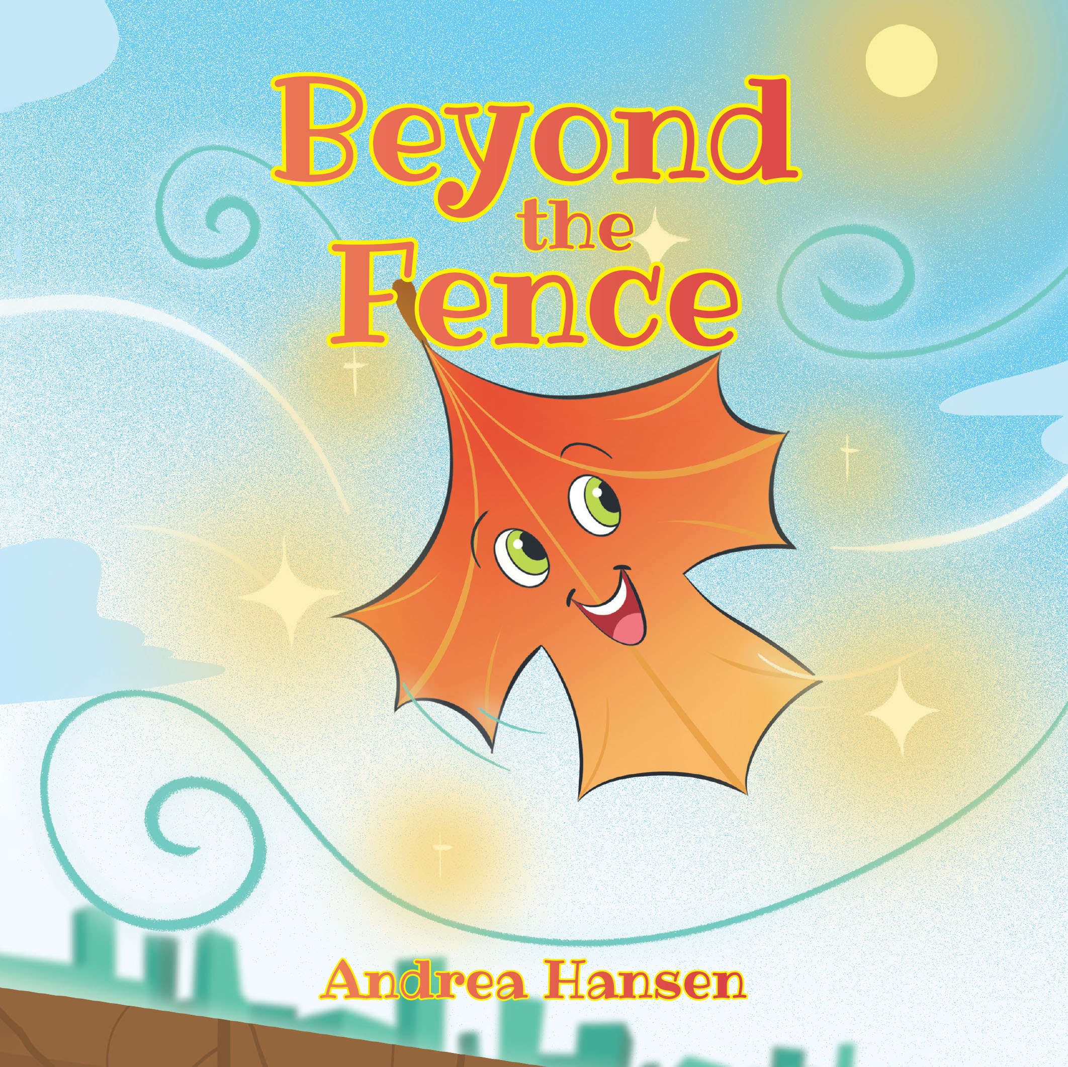 Author Andrea Hansen’s New Book, "Beyond the Fence," is a Charming Tale That Follows a Maple Leaf’s Adventure to See the World After Falling from His Tree