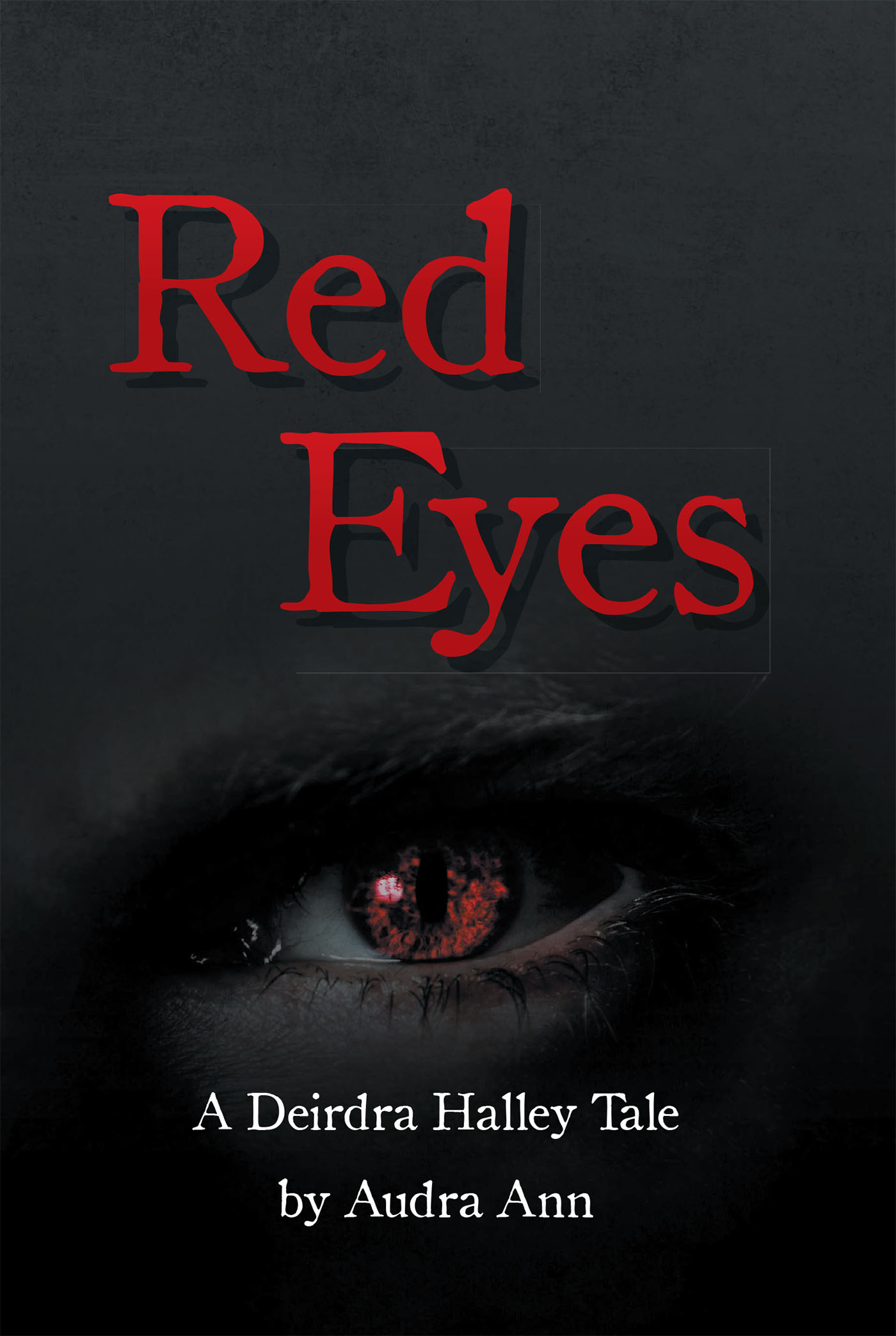 Author Audra Ann’s New Book, "Red Eyes: A Deirdra Halley Tale," is a Gripping Tale That Centers Around a Small Town That Falls Under the Control of a Dangerous Killer