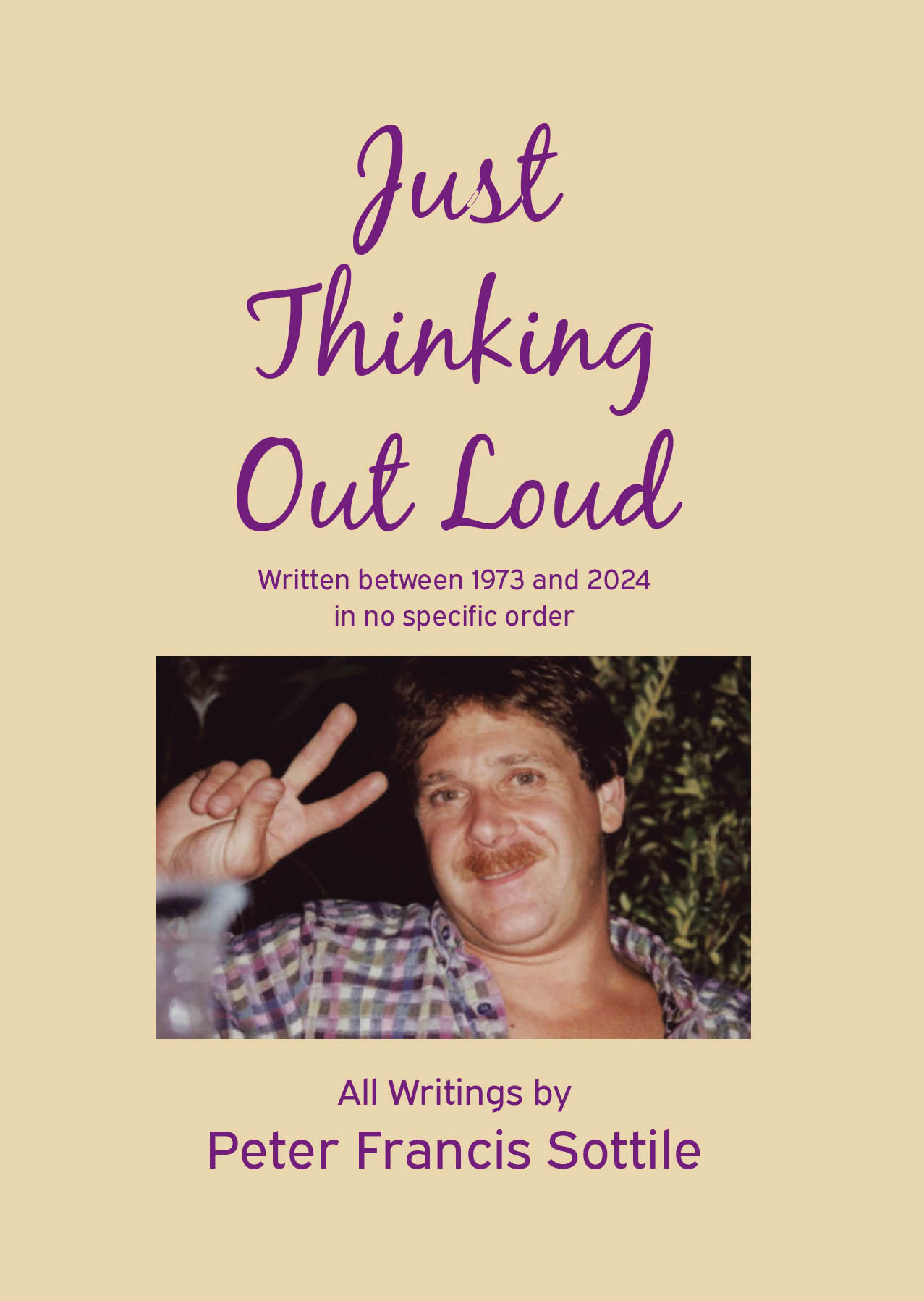 Author Peter Francis Sottile’s New Book, "Just Thinking Out Loud," is a Collection of Poems and Reflections That Share the Author’s Observations of the Human Experience