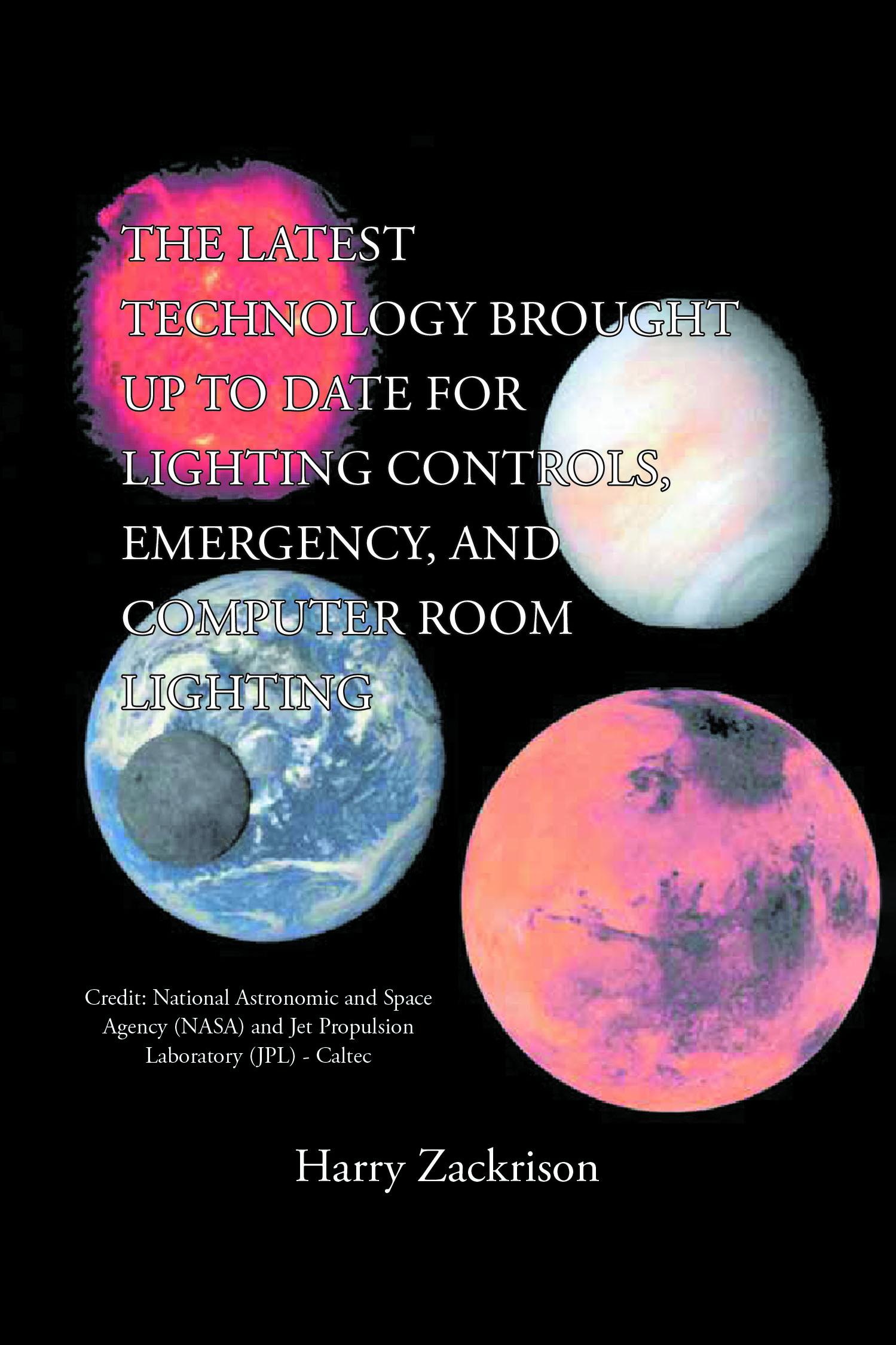 Author Harry Zackrison’s New Book, “THE LATEST TECHNOLOGY BROUGHT UP TO DATE FOR LIGHTING CONTROLS, EMERGENCY, AND COMPUTER ROOM LIGHTING,” is Released