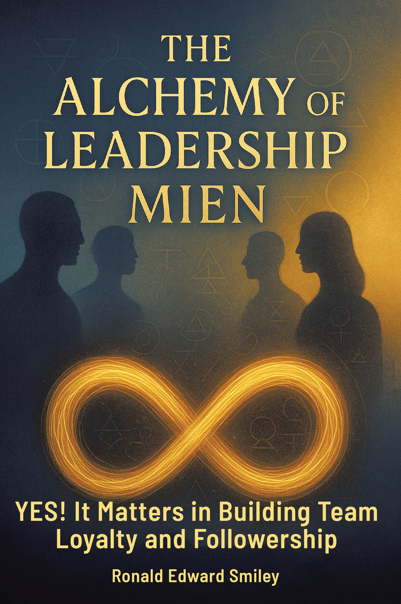 Author Ronald Edward Smiley’s New Book, “THE ALCHEMY OF LEADERSHIP MIEN,” Explores How a Leader’s Character and Demeanor Can Help Cultivate Team Loyalty and Confidence