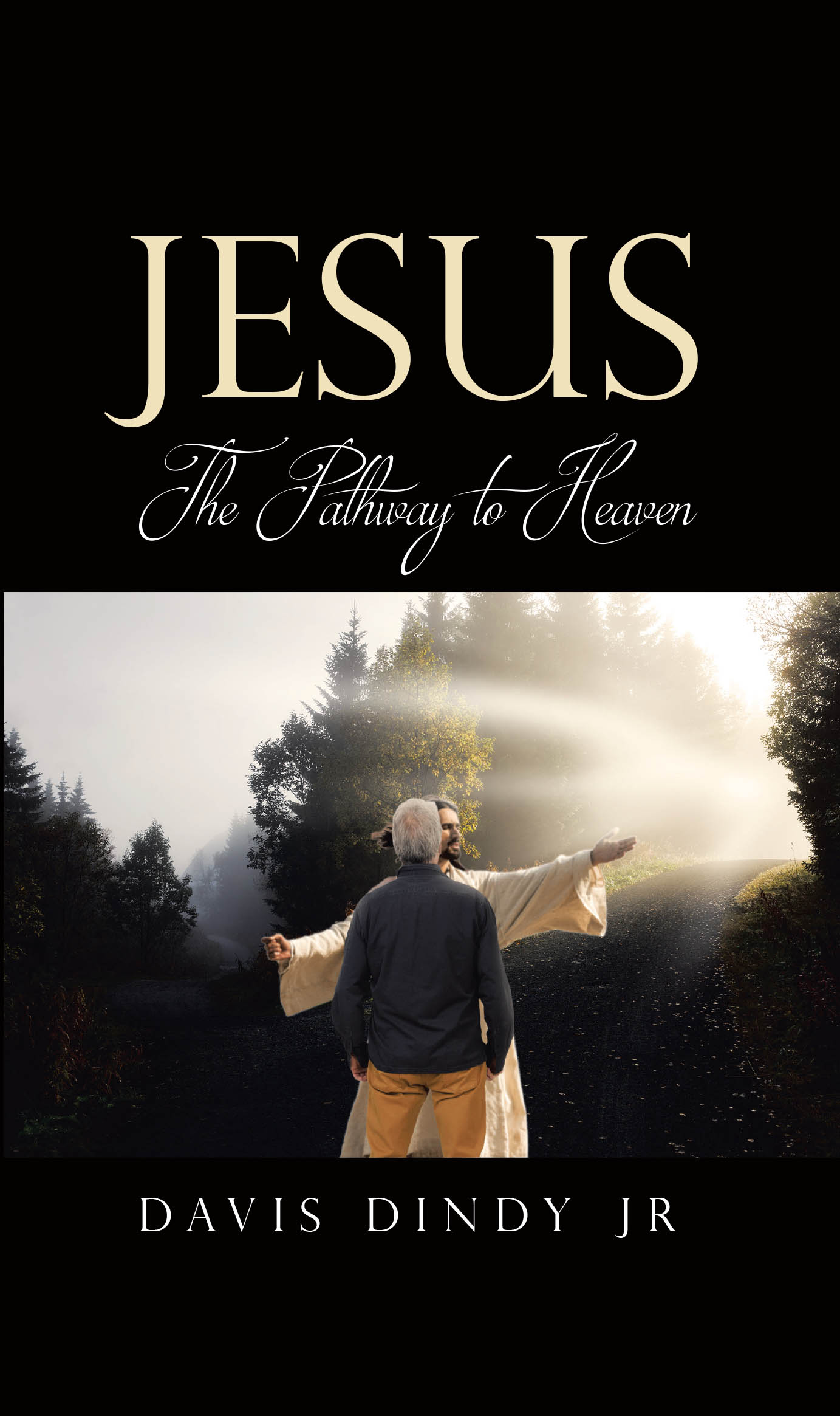 Author Davis Dindy Jr’s New Book “Jesus: The Pathway to Heaven” is a Poignant, Faith-Based Read Designed to Help Others Live as Christ Intends for Them