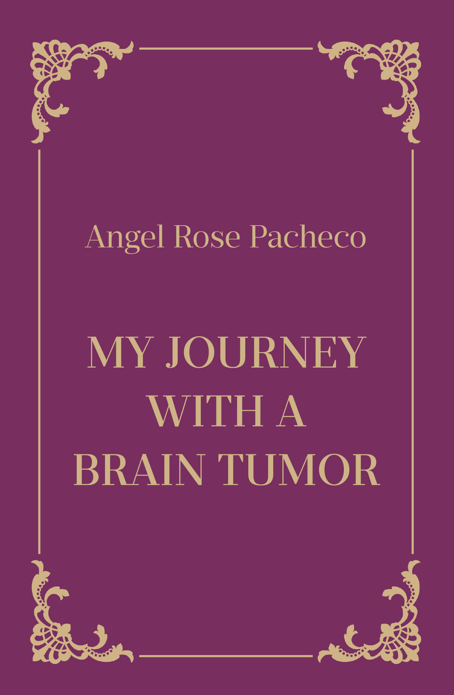 Author Angel Rose Pacheco’s New Book, "My Journey with a Brain Tumor," is an Inspirational Memoir That Shares How God Walked with Her Through Her Health Journey