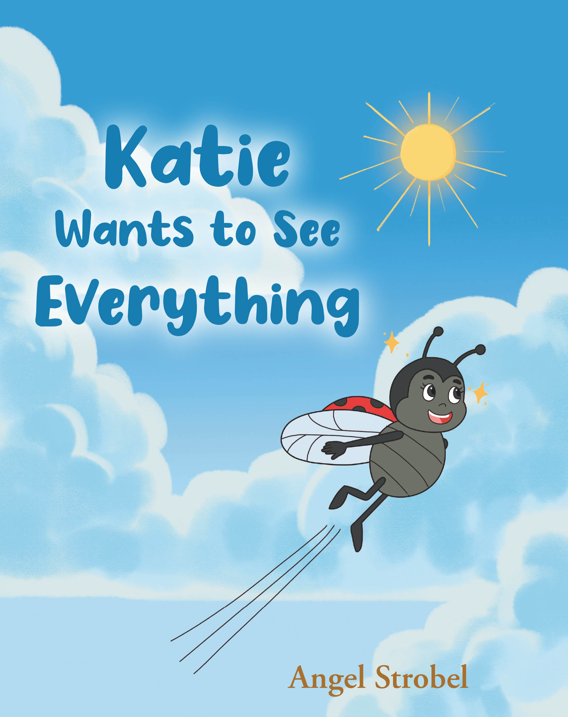 Author Angel Strobel’s New Book, "Katie Wants to See Everything," Invites Young Readers and Listeners to Join Katie the Ladybug on Her Windy Day Adventure