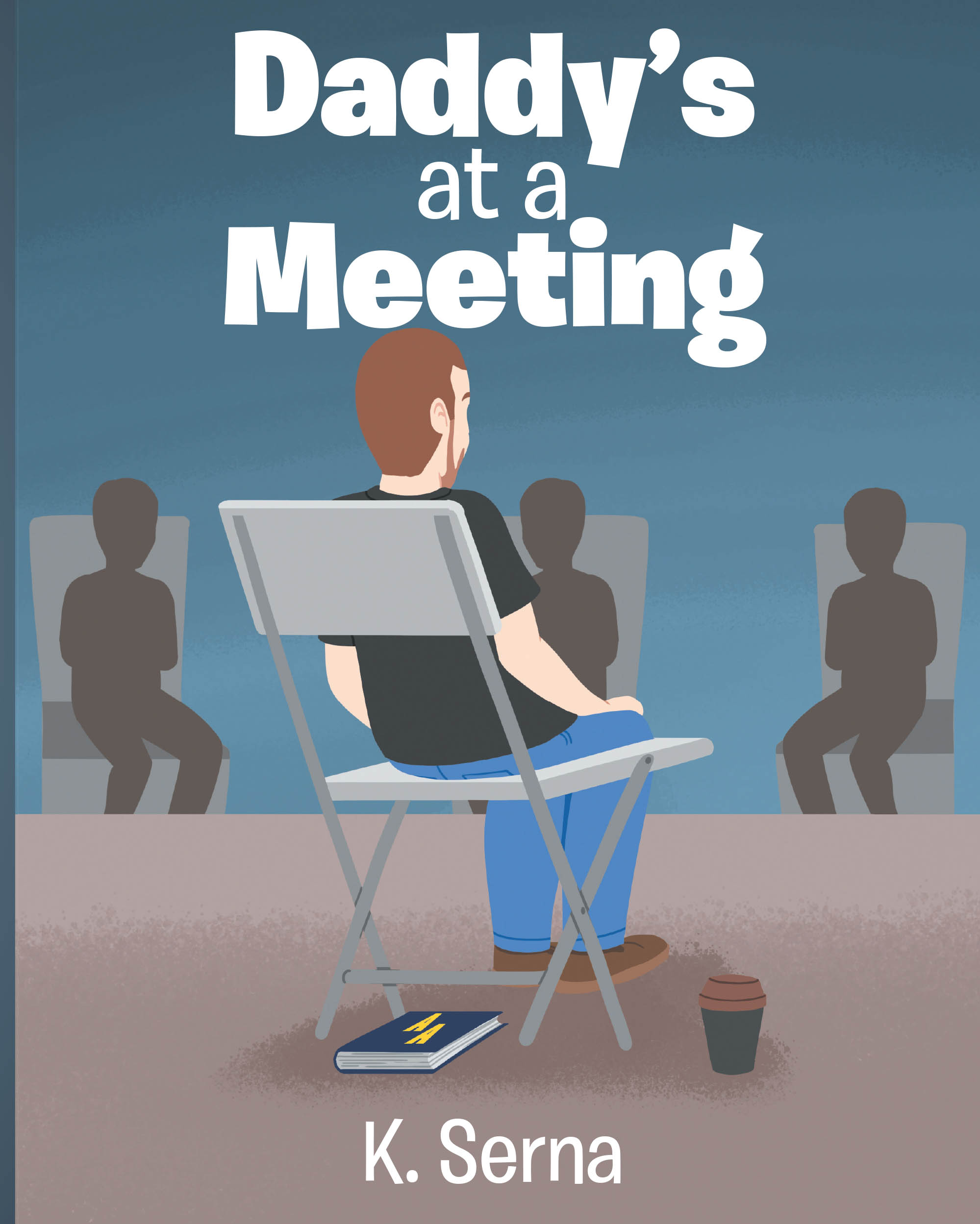 K. Serna’s Newly Released "Daddy’s at a Meeting" is a Heartfelt Children’s Story That Offers Hope, Understanding, and Love in the Face of Addiction and Recovery
