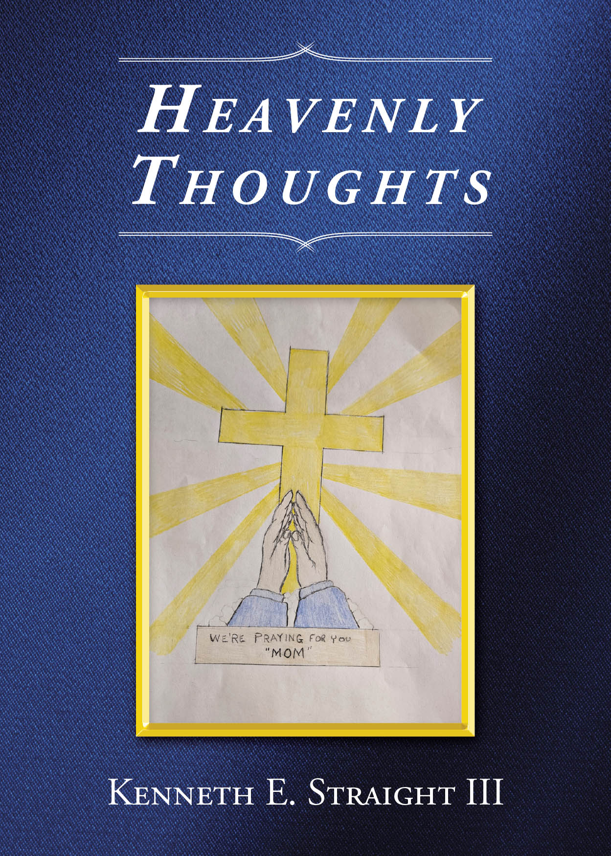 Kenneth E. Straight III’s Newly Released "Heavenly Thoughts" is an Inspiring Collection of Poetry Reflecting Faith, Family, and Resilience