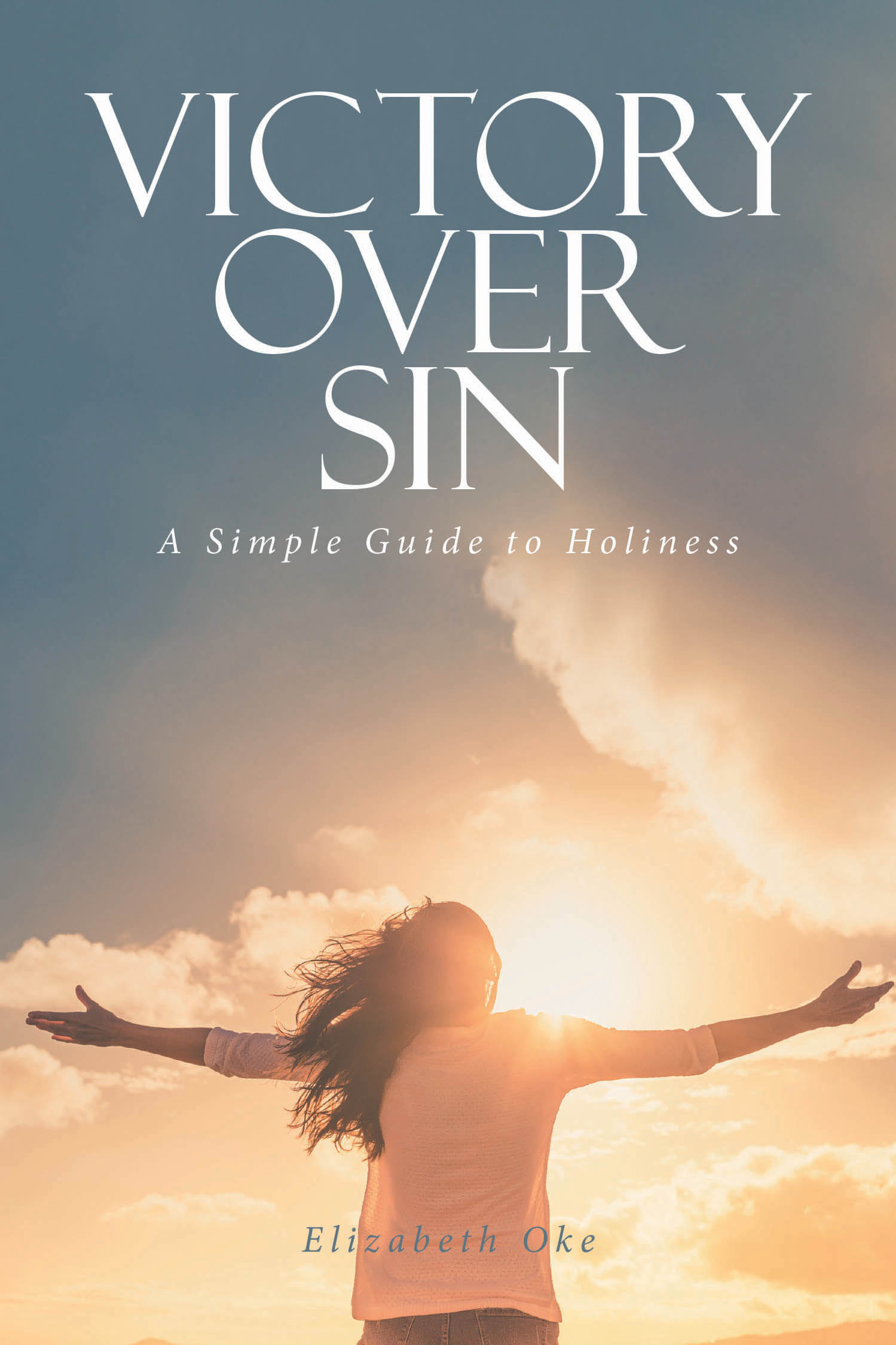 Elizabeth Oke’s Newly Released "Victory Over Sin: A Simple Guide to Holiness" is a Practical and Inspiring Guide to Living a Victorious, Christ-Centered Life