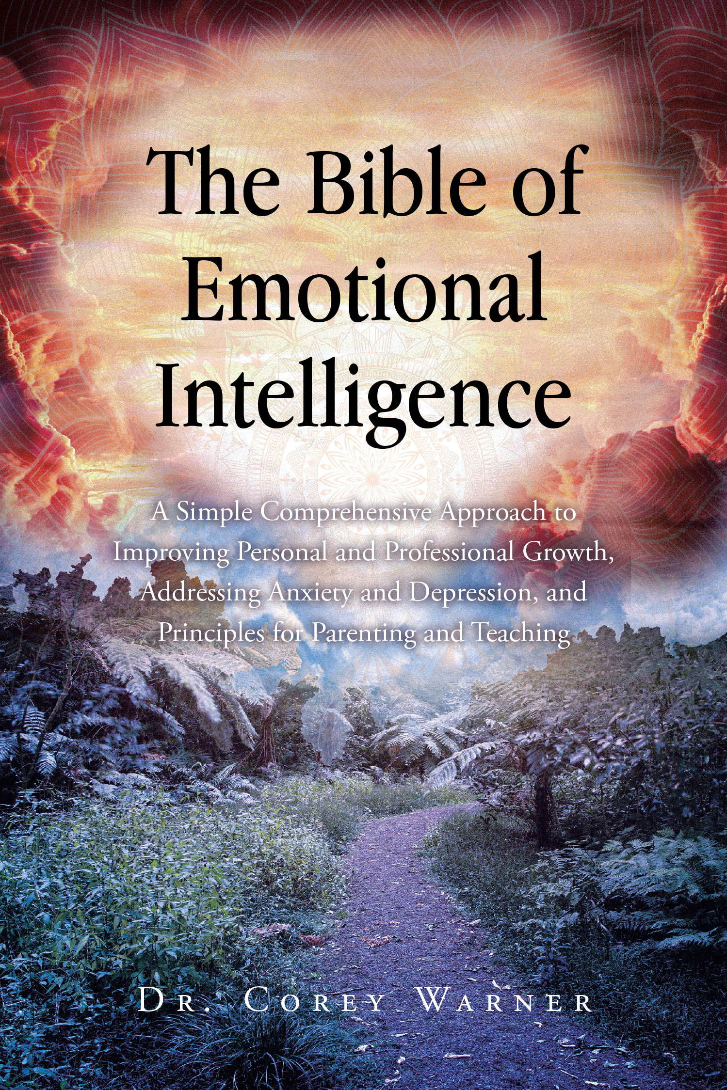 Dr. Corey Warner’s Newly Released "The Bible of Emotional Intelligence" is a Practical and Transformative Guide to Understanding, Managing, and Mastering Emotions