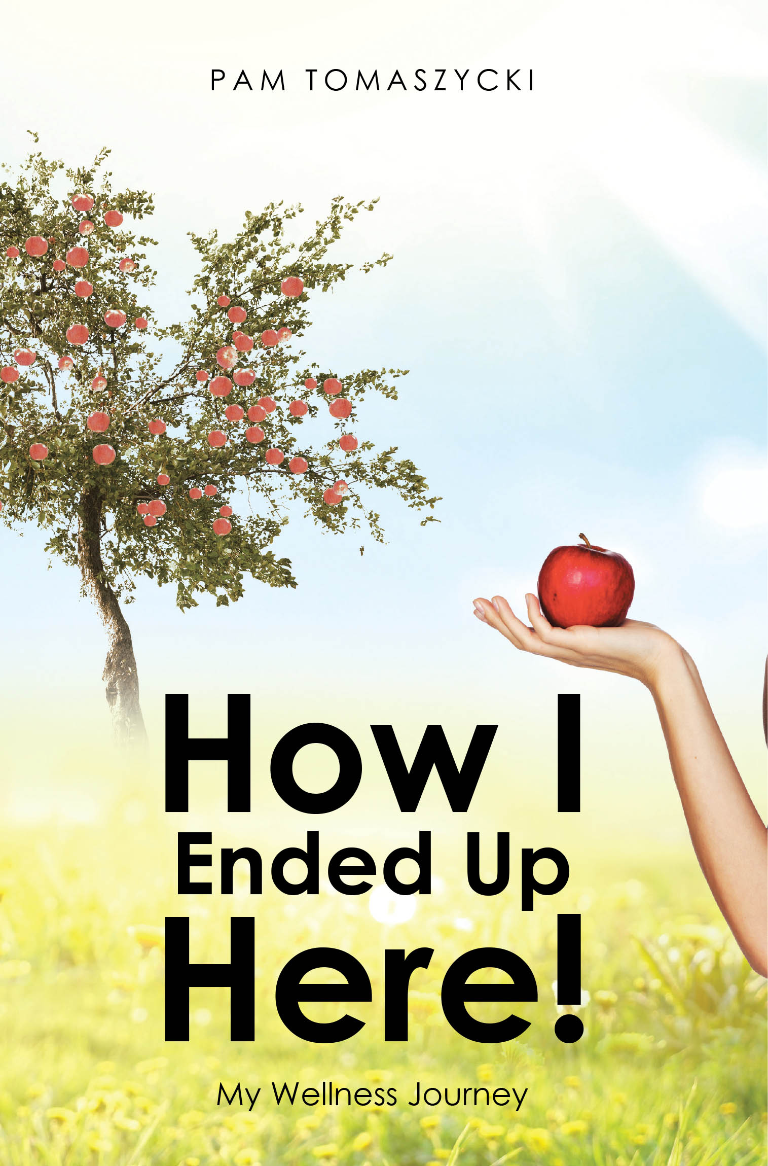 Pam Tomaszycki’s Newly Released “How I Ended Up Here!: My Wellness Journey” is an Inspiring Story of Resilience, Faith, and Personal Transformation