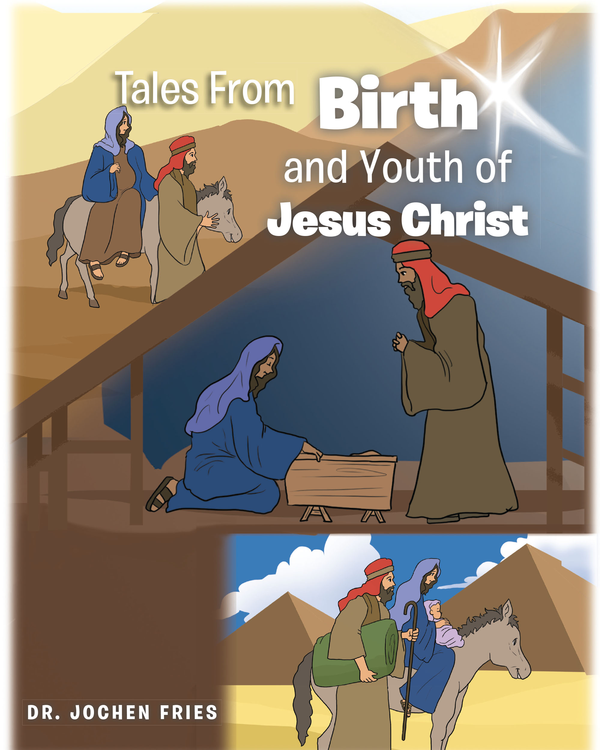 Dr. Jochen Fries’s Newly Released "Tales From Birth and Youth of Jesus Christ" is an Imaginative and Inspiring Retelling of the Early Life of Jesus