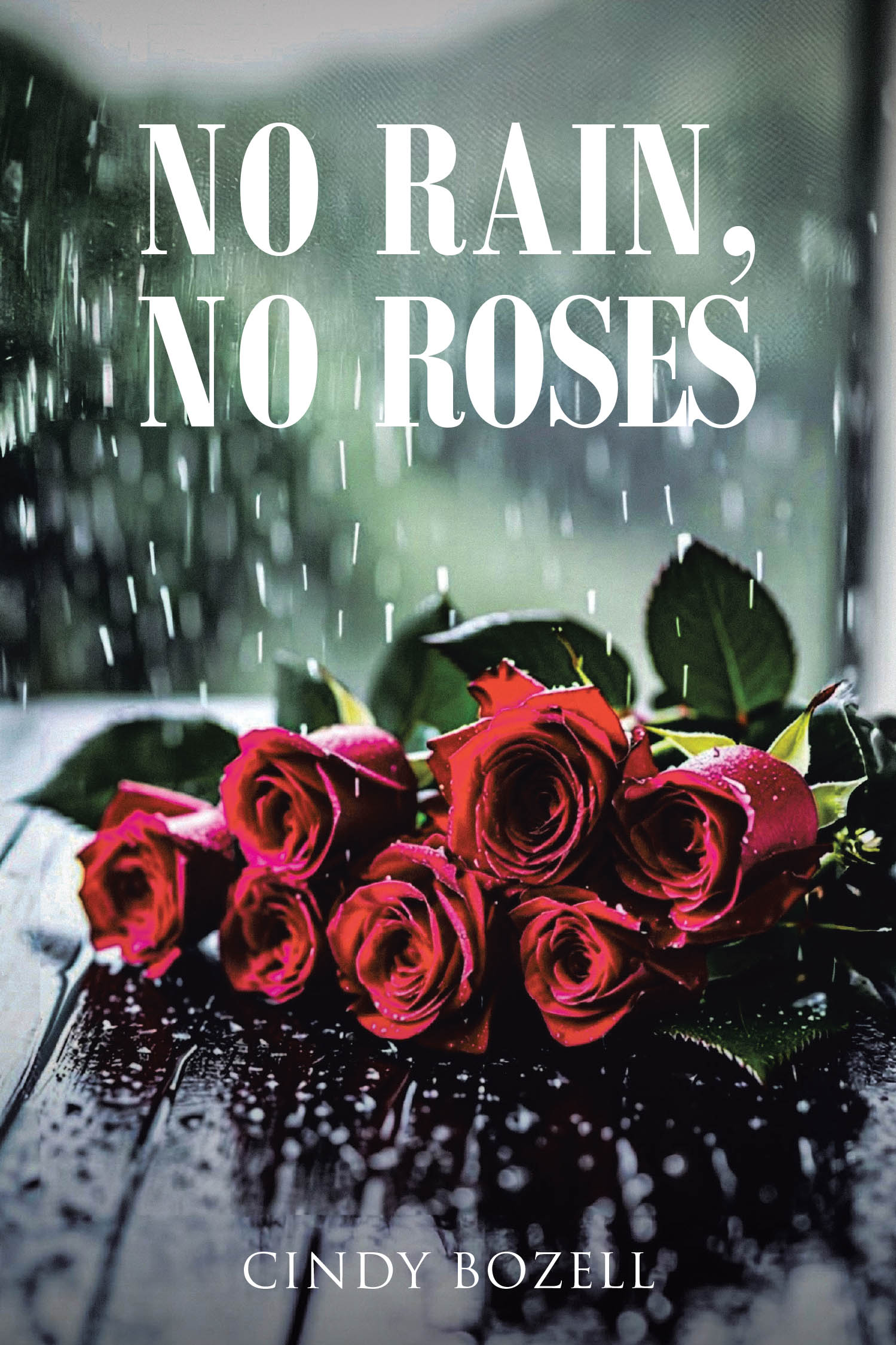 Cindy Bozell’s Newly Released "No Rain, No Roses" is a Heartfelt Testimony of Faith, Healing, and Hope After Hardship