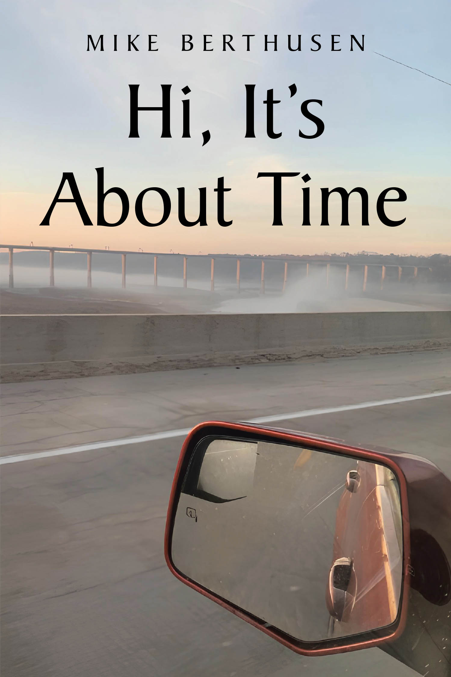 Mike Berthusen’s New Release "Hi, It’s About Time" is an Inspiring and Heartfelt Love Story About How Two People Shared Many Great Moments Together in Memorable Journeys