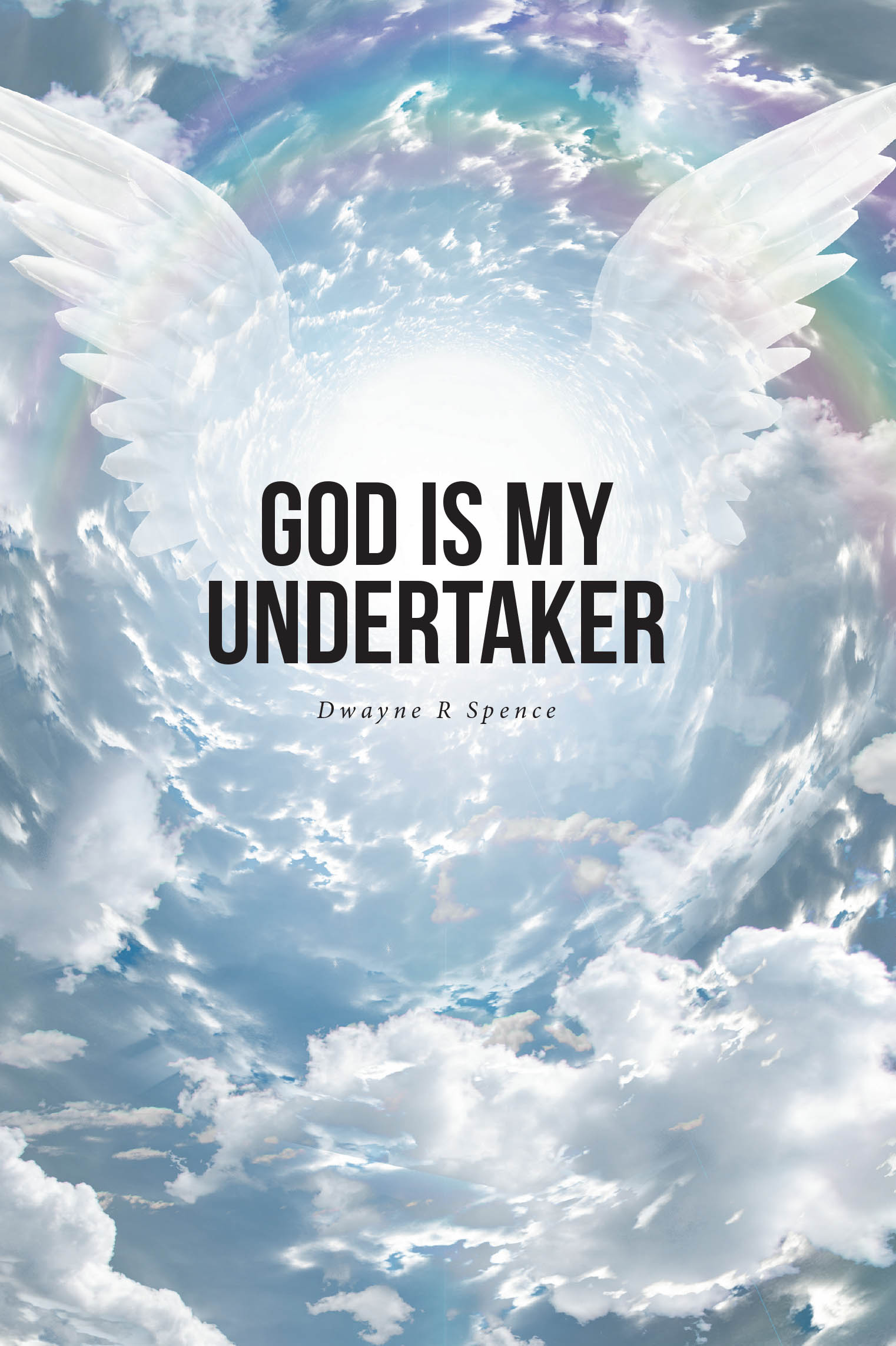 Dwayne R Spence’s Newly Released “God Is My Undertaker” Explores Faith, Life, and Divine Guidance