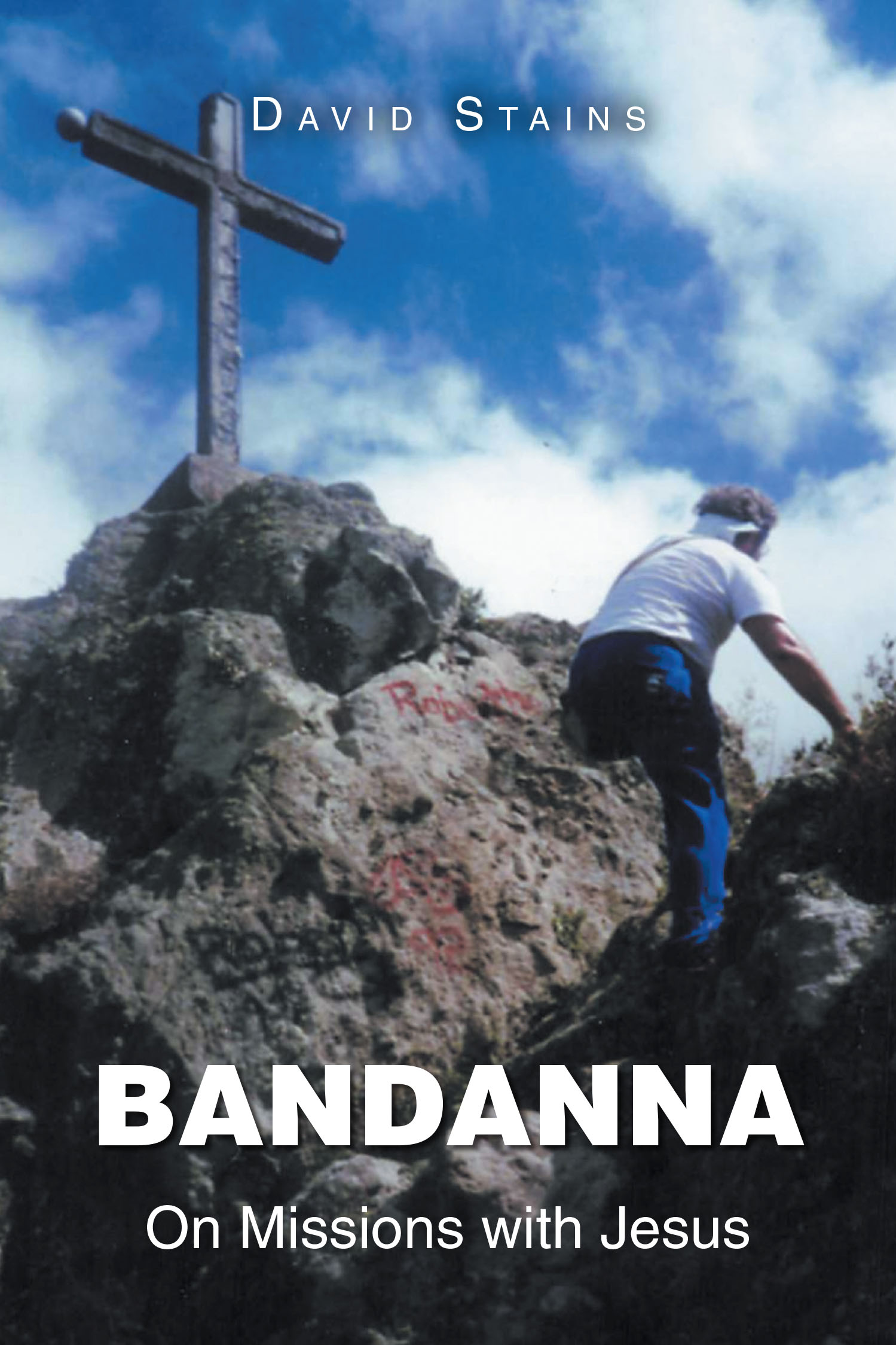David Stains’s Newly Released “BANDANNA: On Missions with Jesus” is a Compelling Memoir of Decades of Global Christian Service and Ministry