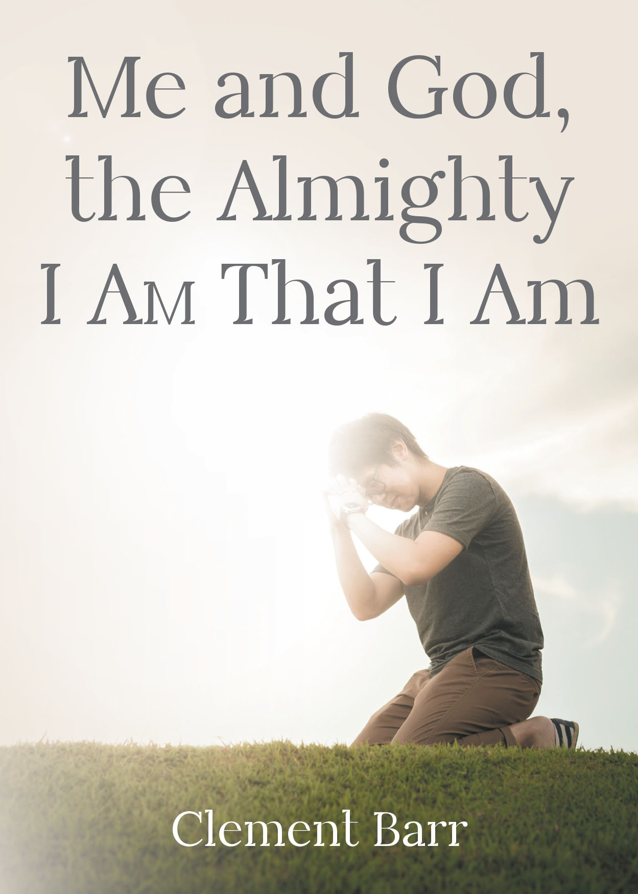 Clement Barr’s Newly Released “Me and God, the Almighty I AM That I Am” is a Heartfelt Spiritual Testimony Reflecting a Life-Changing Encounter with God