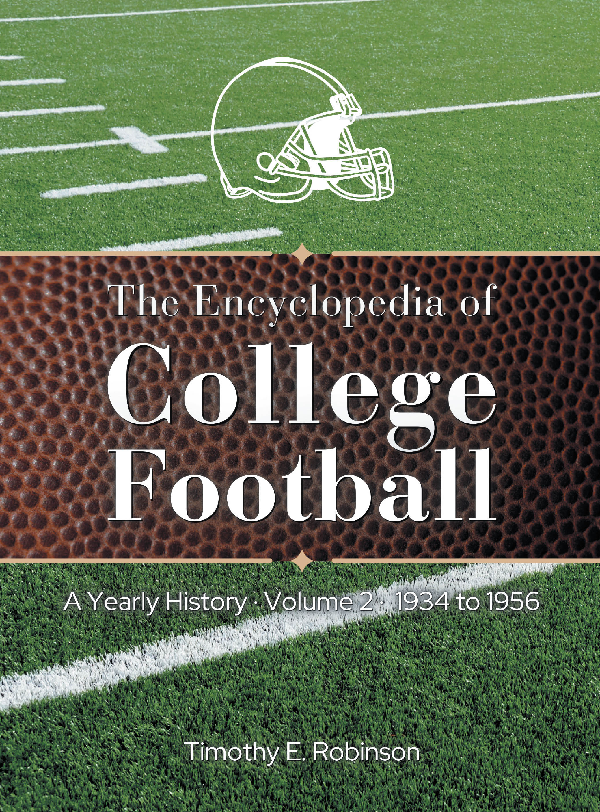 Author Timothy E. Robinson’s New Book, "The Encyclopedia of College Football: A Yearly History Volume 2, 1934 to 1956," Explores the Growth of the College Game