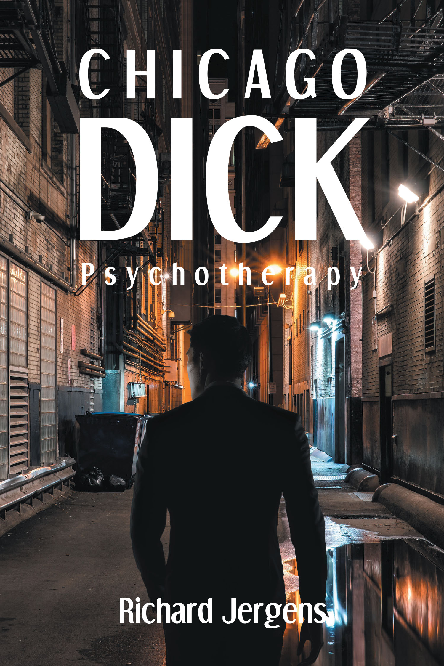 Author Richard Jergens’s New Book, "Chicago Dick: Psychotherapy," is a Poignant Novel Inspired by the Author’s Real Life Experiences and Struggles He Faced