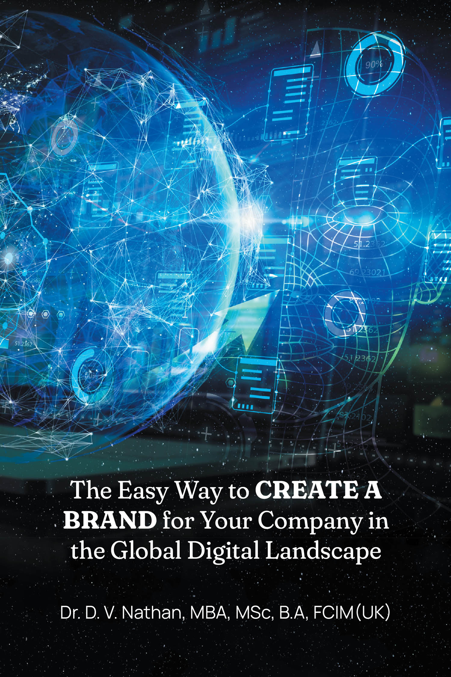 Author Dr. D. V. Nathan, MBA, MSc, B.A, FCIM(UK)’s New Book “The Easy Way to Create a Brand for Your Company in the Global Digital Landscape” is Released