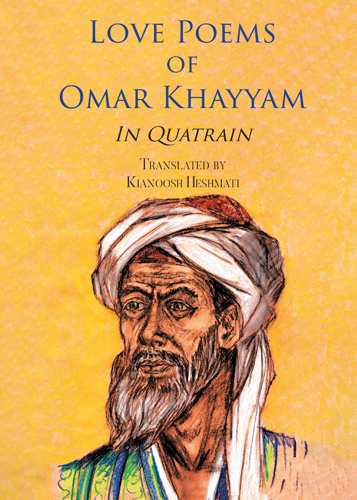 Author Kianoosh Heshmati’s New Book “Love Poems of Omar Khayyam In Quatrain” is Compelling Modern Translation of the Persian Poet Khayyam’s Collection of Love Quatrains