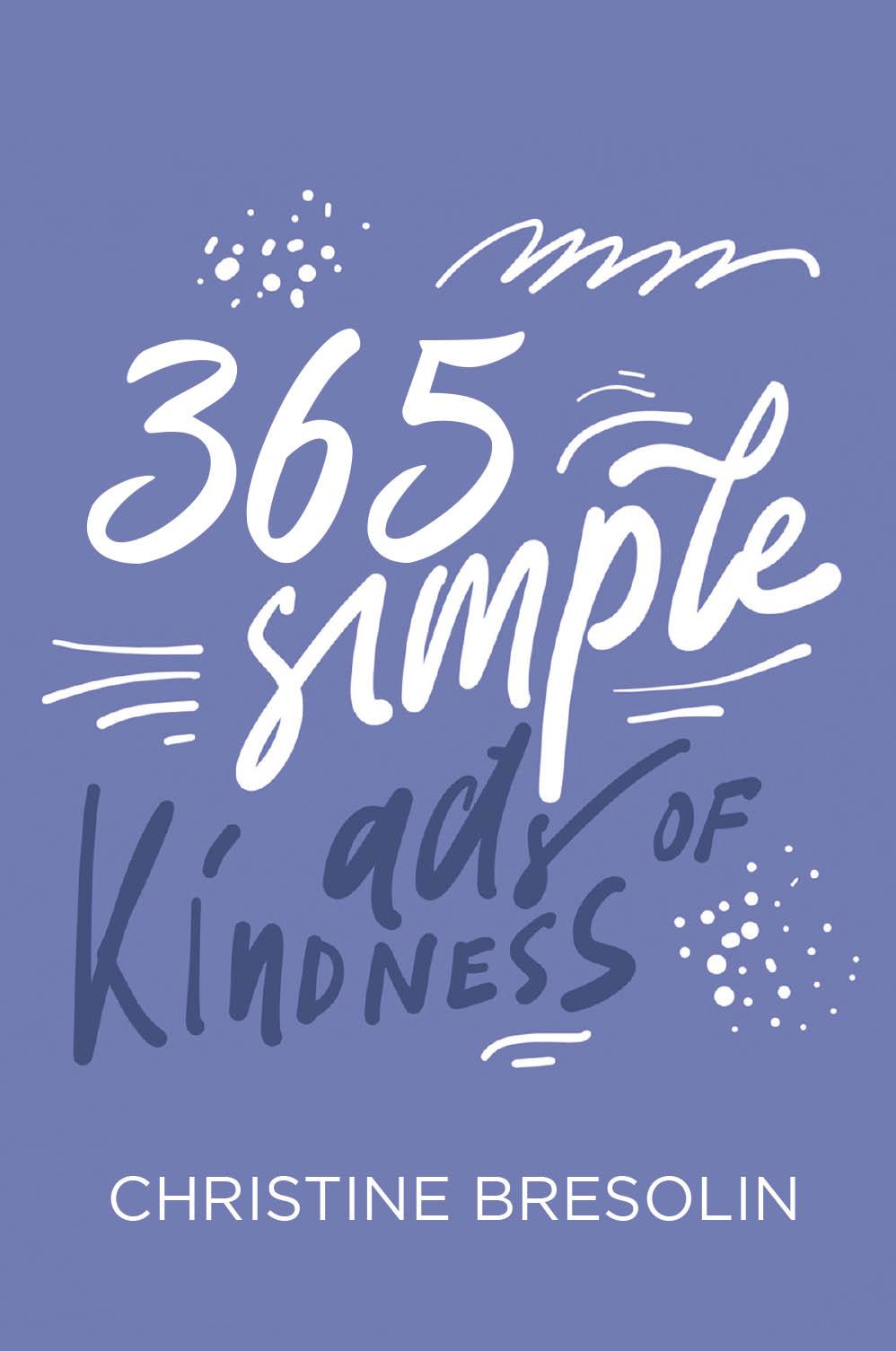 Author Christine Bresolin’s New Book “365 Simple Acts of Kindness” is a Collection of Over Three Hundred Acts of Kindness That Can Make a Difference in the World