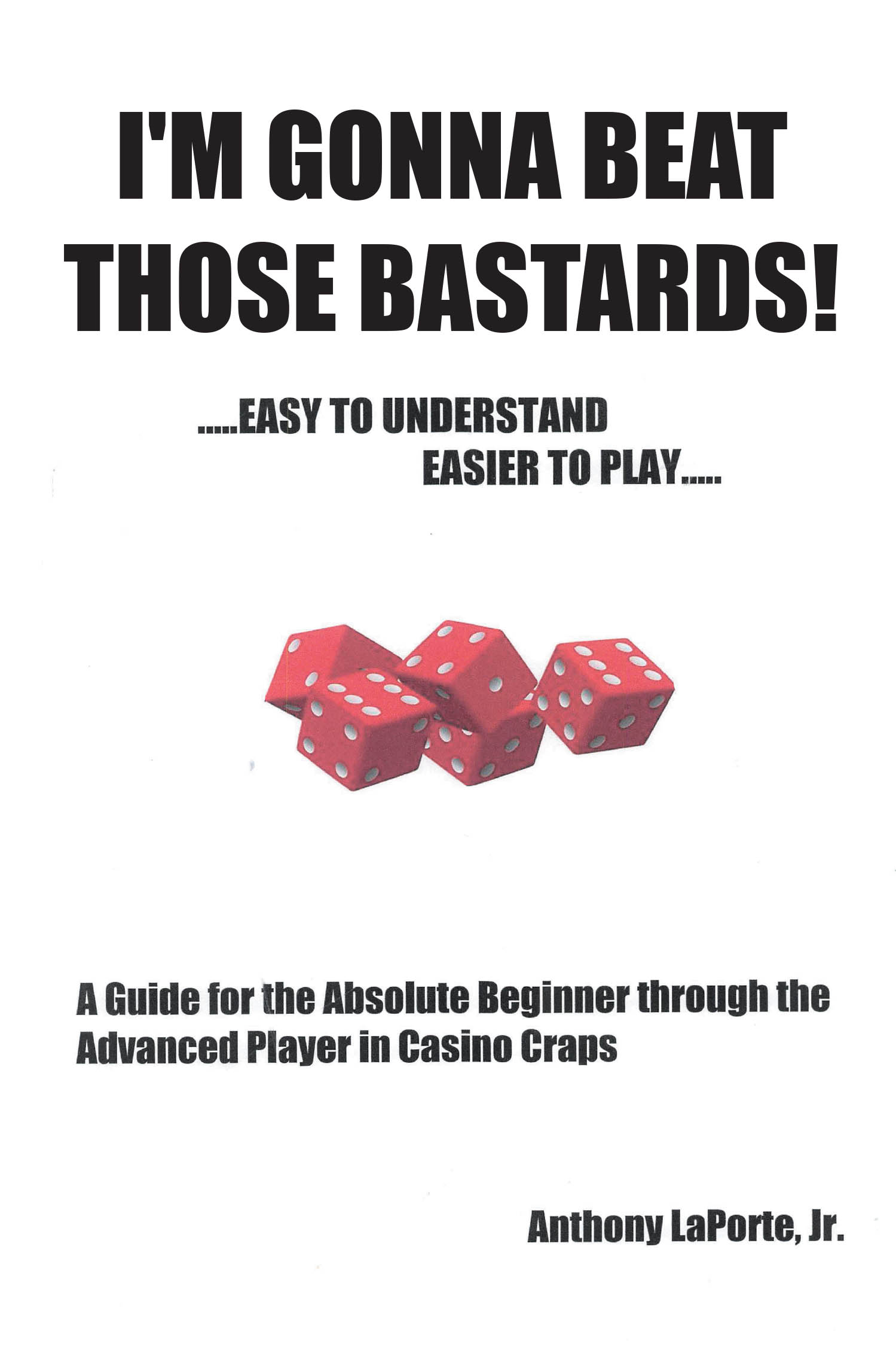 Author Anthony LaPorte Jr.’s New Book “I'm Gonna Beat Those Bastards!” is Designed to Help Players Master the Game of Craps and Develop Winning Strategies