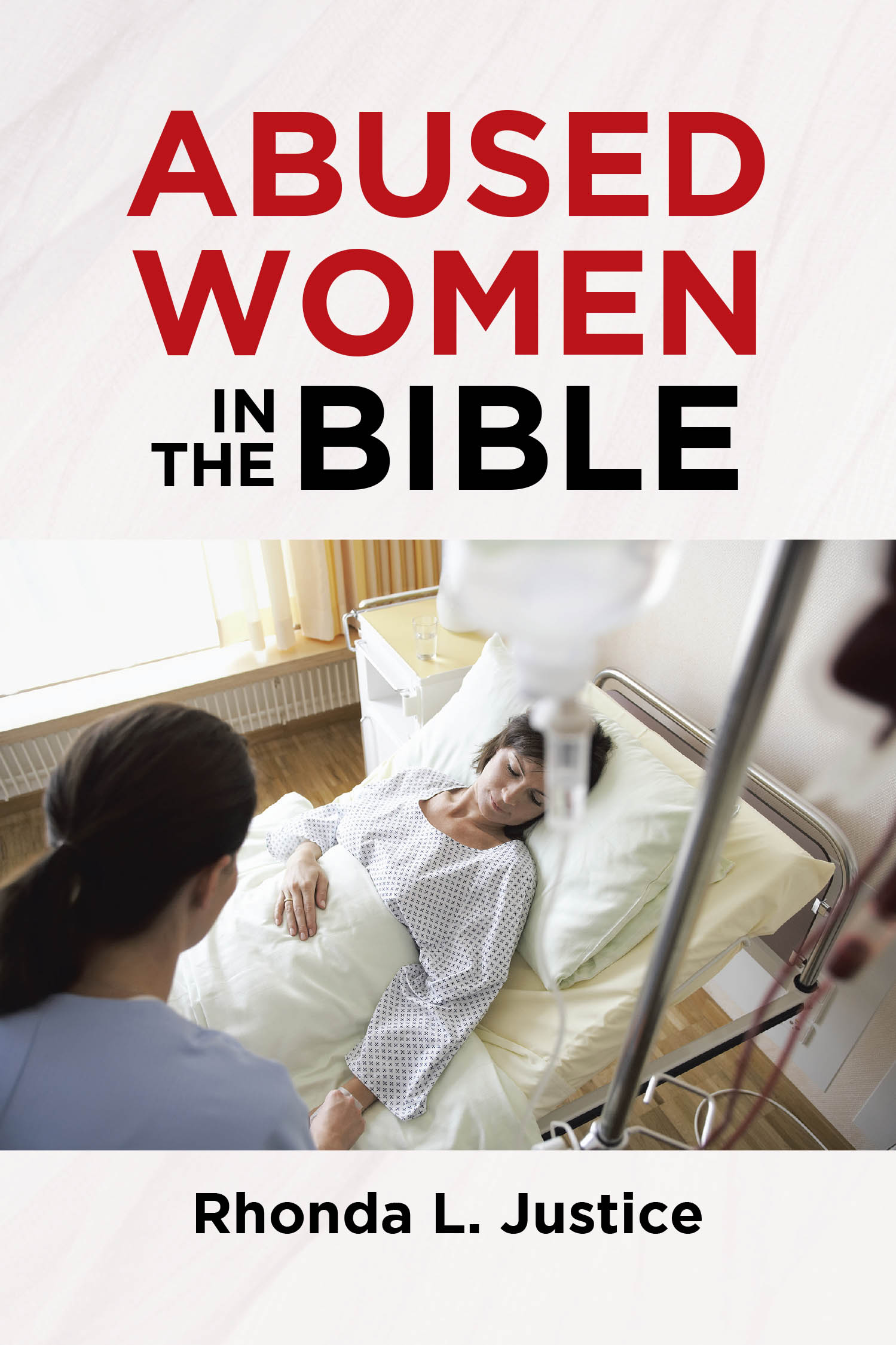 Author Rhonda L. Justice’s New Book, "Abused Women in the Bible," is a Compelling Look at Figures from the Bible Who Have Survived Injustice and Abuse with God’s Help