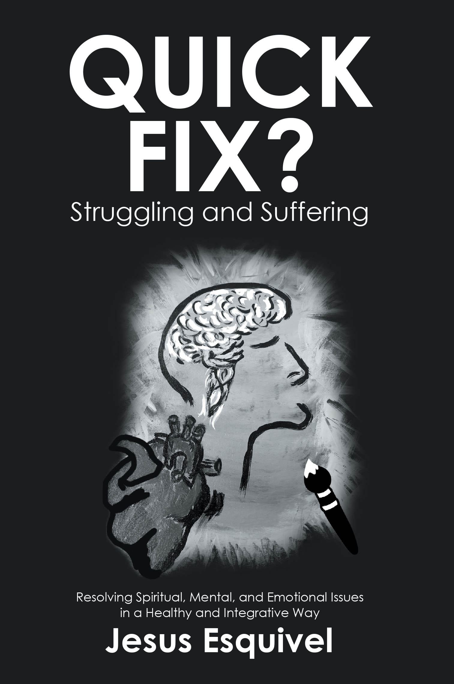 Author Jesus Esquivel’s New Book, "Quick Fix? Struggling and Suffering: Resolving Spiritual, Mental, and Emotional Issues in a Healthy and Integrative Way," is Released