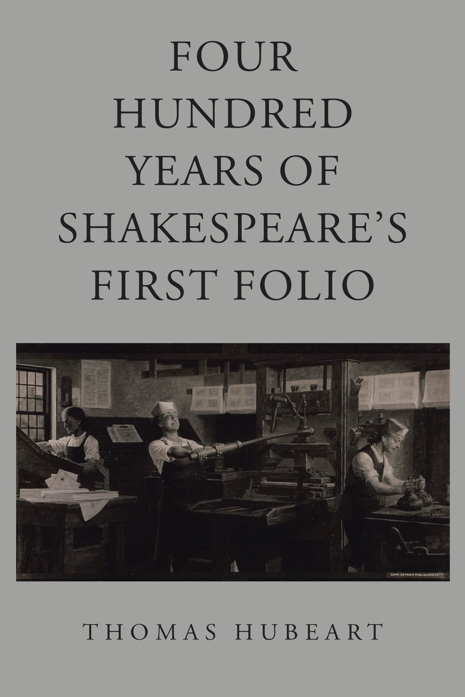 Author Thomas Hubeart’s New Book “Four Hundred Years of Shakespeare’s First Folio” is a Fascinating Look Into Shakespeare’s Folios