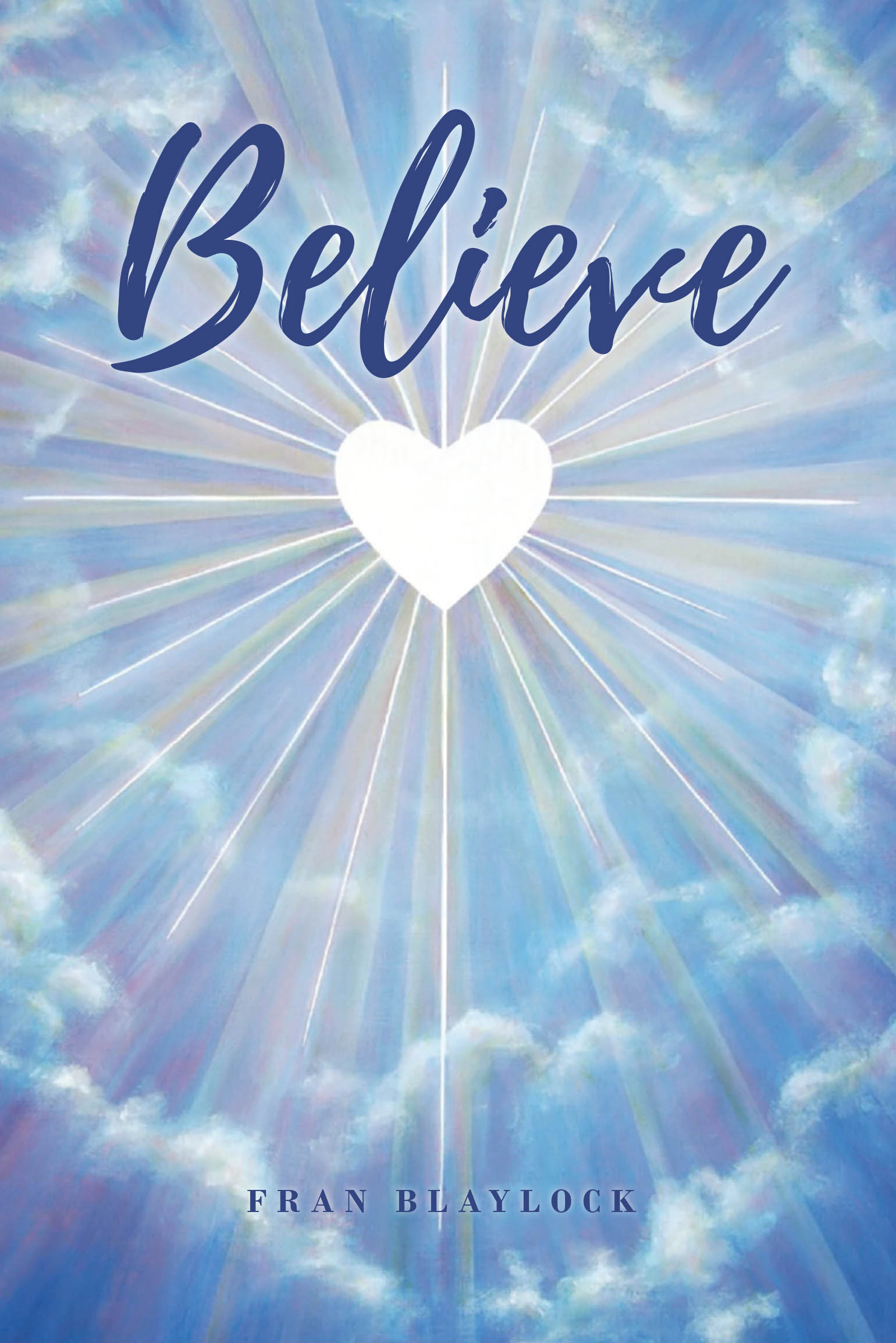 Author Fran Blaylock’s New Book “Believe” is a Poignant and Compelling Memoir That Explores How the Author Gave Herself Over to Christ Following a Divine Vision