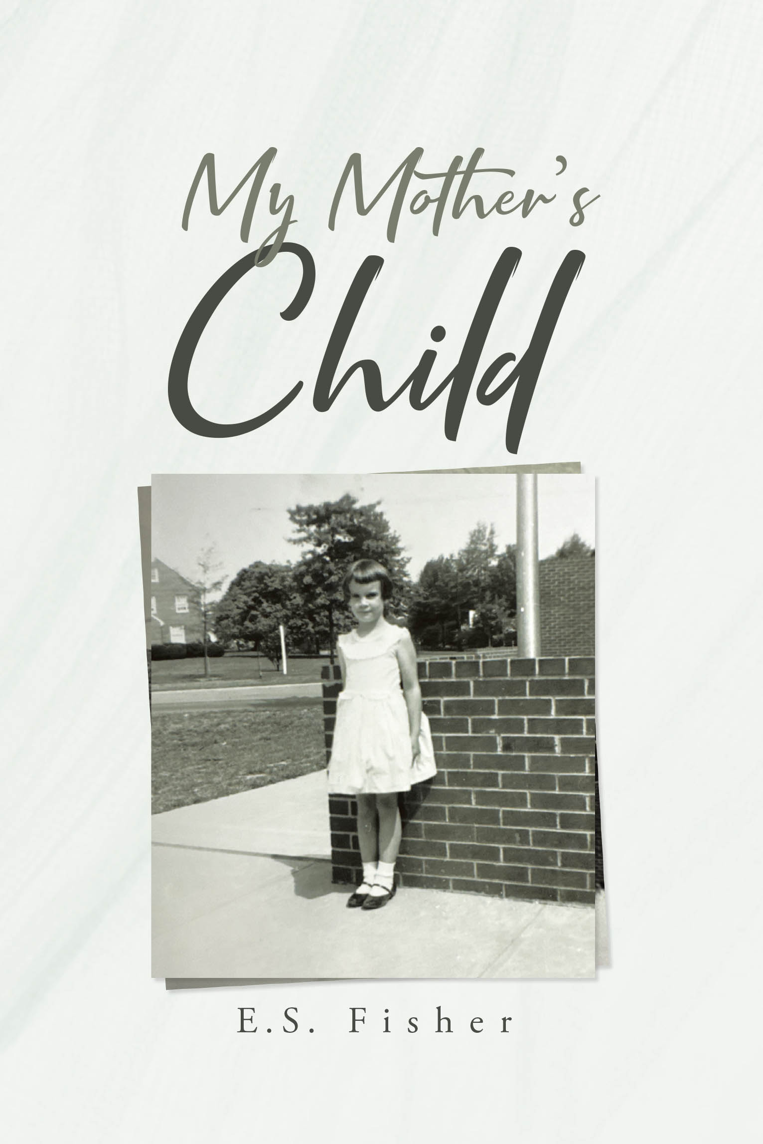 Author E.S. Fisher’s New Book “My Mother's Child” Chronicles the Author’s Struggles and Triumphs Through Life and How Her Faith Helped Her Through Every Step of the Way