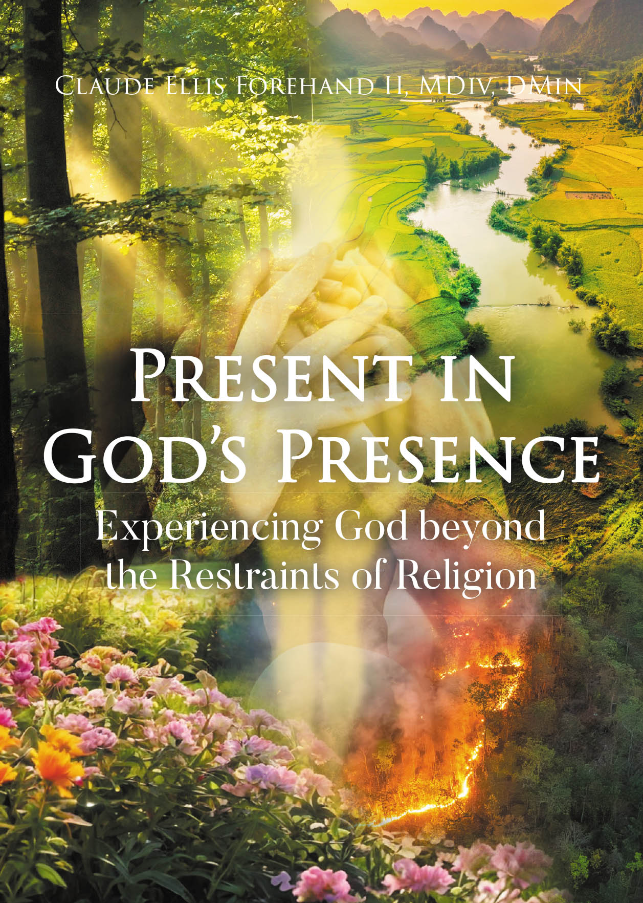 Author Claude Ellis Forehand II, MDiv, DMin’s New Book “Present in God's Presence” Explores How One Can Forge a Personal Relationship with God Every Day