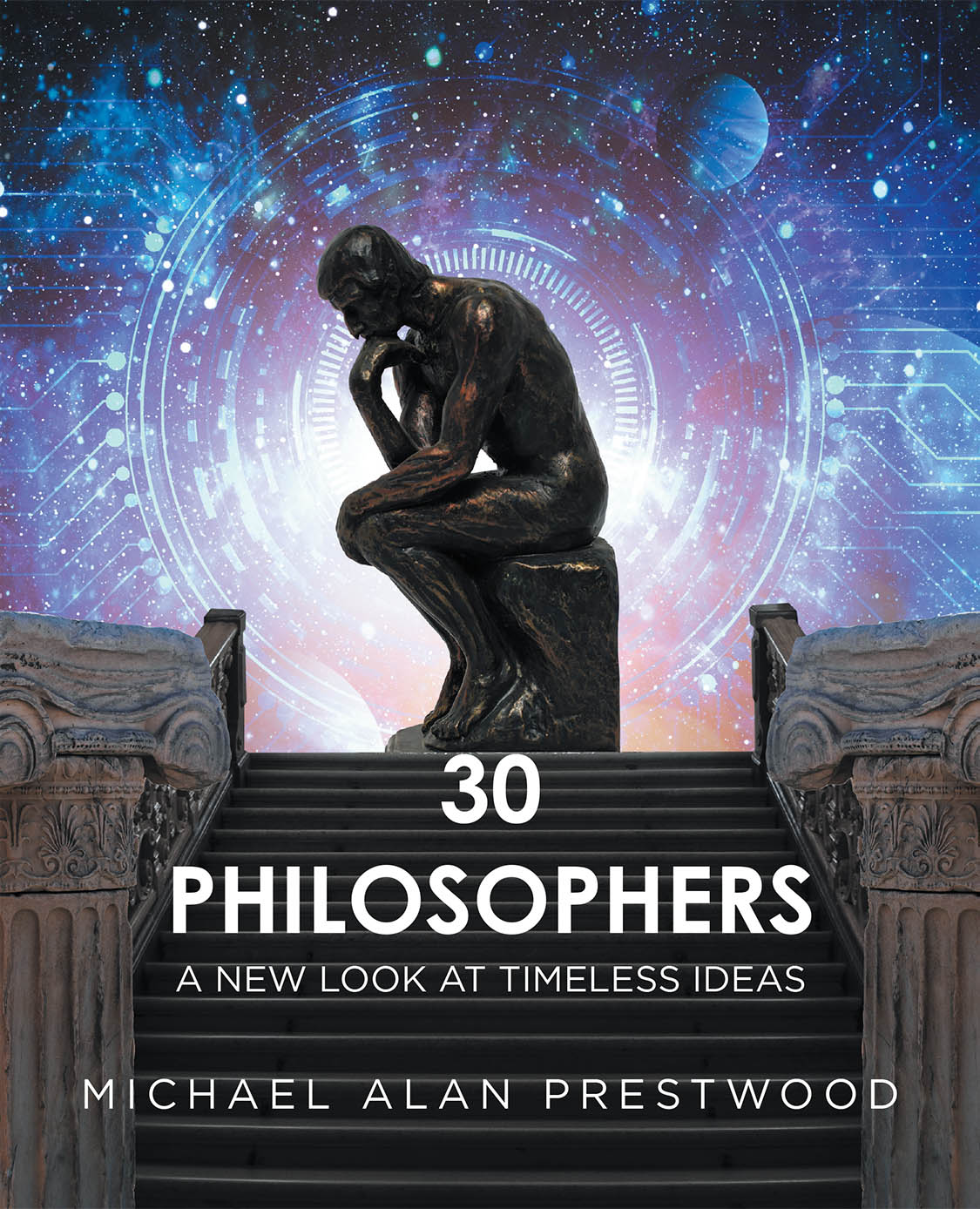Author Michael Alan Prestwood’s New Book, "30 Philosophers: A New Look at Timeless Ideas," Explores the Pivotal Ideas of Thirty Thinkers Who Shaped Human History