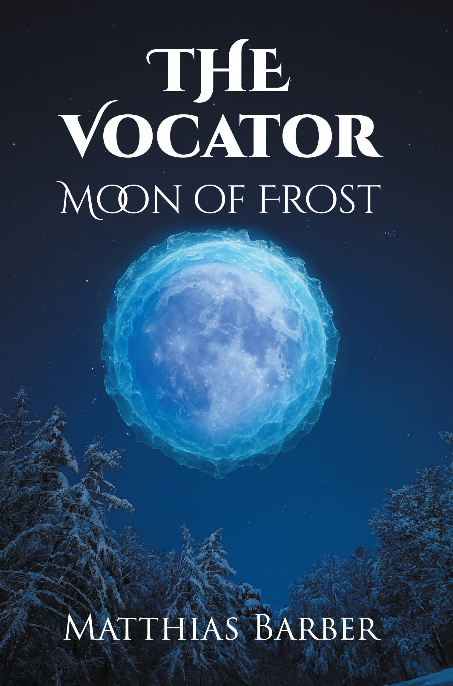 Author Matthias Barber’s New Book, "The Vocator: Moon of Frost," Transports Readers Into a World of Magic, Where Two Kingdoms Are Constantly at War
