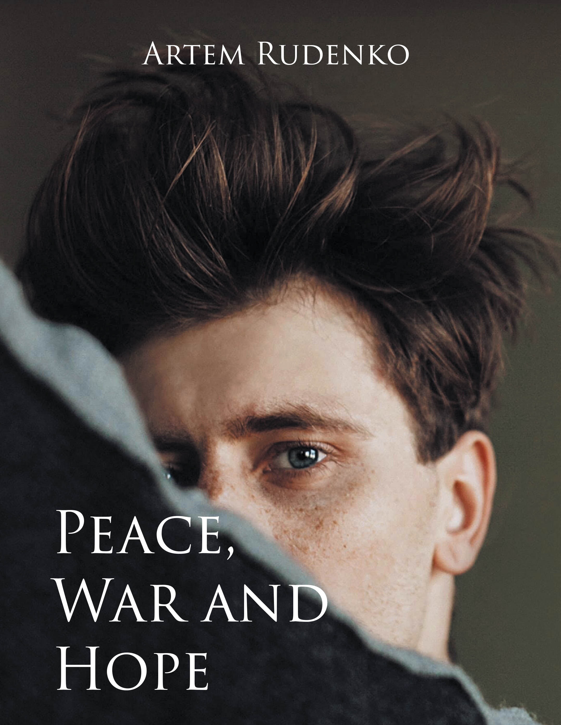 Author Artem Rudenko’s New Book, "Peace, War and Hope," is a Powerful Memoir That Follows the Author’s Experiences Living in Ukraine During Russia’s Invasion