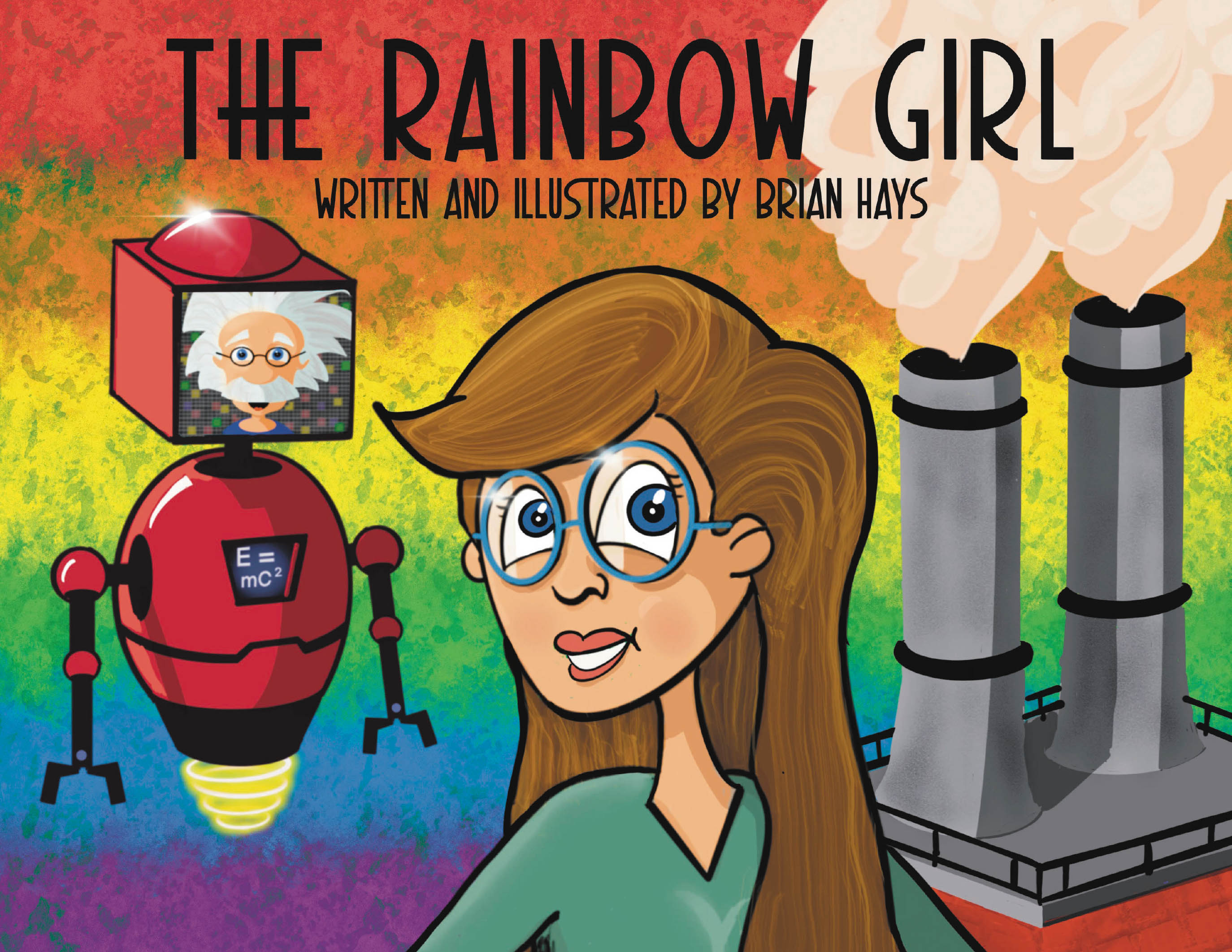Author Brian Hays’s New Book, "The Rainbow Girl," is an Inspirational Story That Follows an Inventive Young Girl Who Uses Her Skills to Save the World from Climate Change