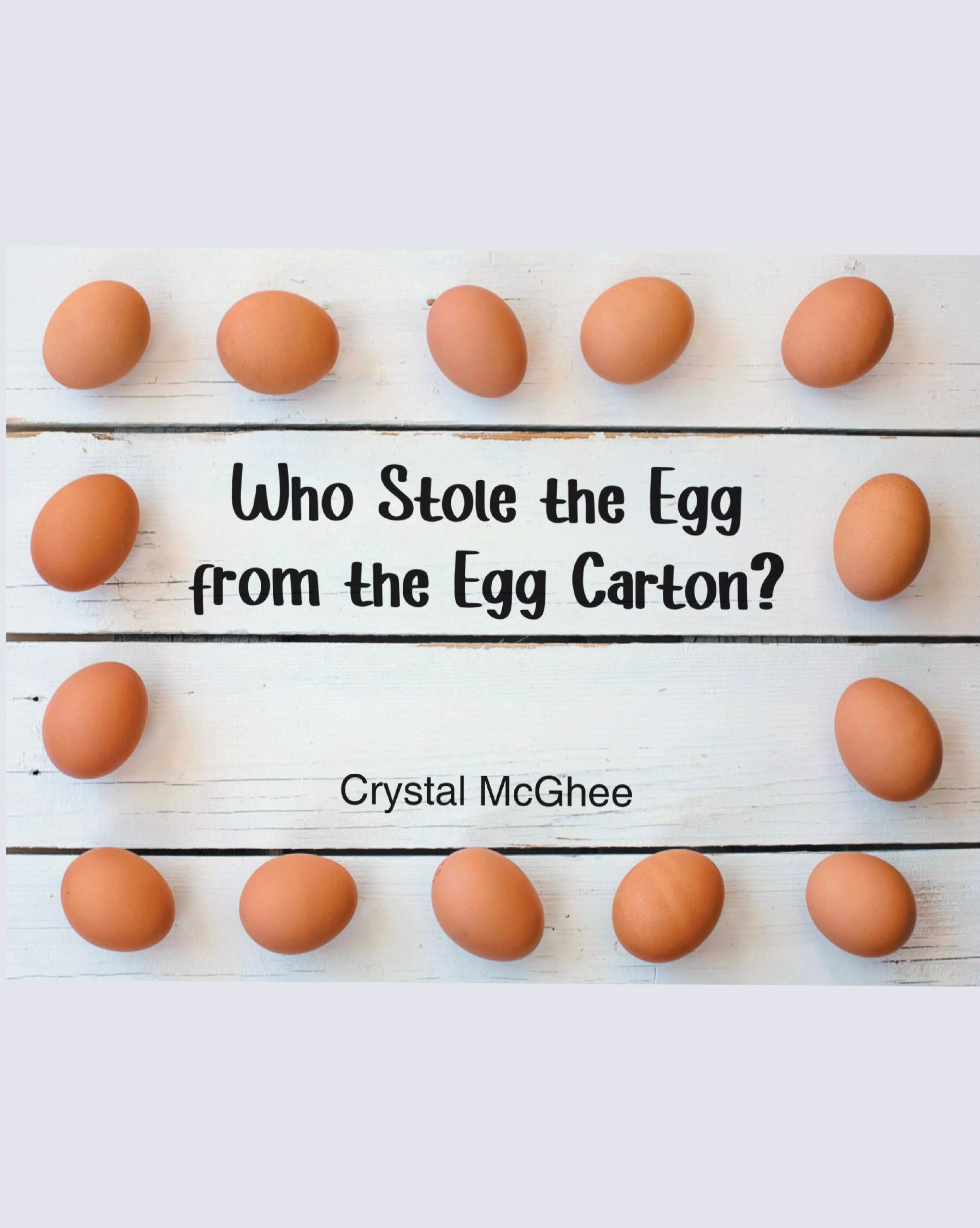 Author Crystal McGhee’s New Book, “Who Stole the Egg from the Egg Carton?” is a Comical Tale Exploring What Happens When an Egg is Seemingly Stolen from a Store