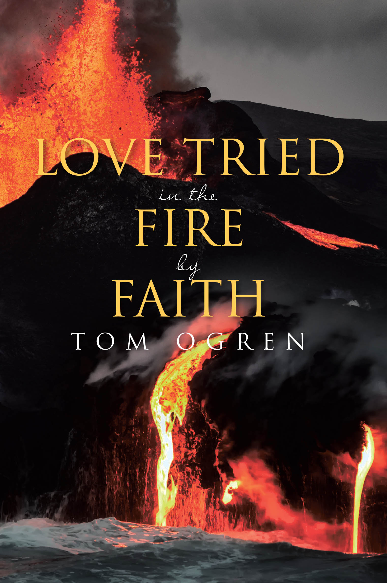 Author Tom Ogren’s New Book, "Love Tried in the Fire by Faith," is a Thought-Provoking Exploration of Jesus as a Second Adam and the Sacrifices He Made for All Mankind.