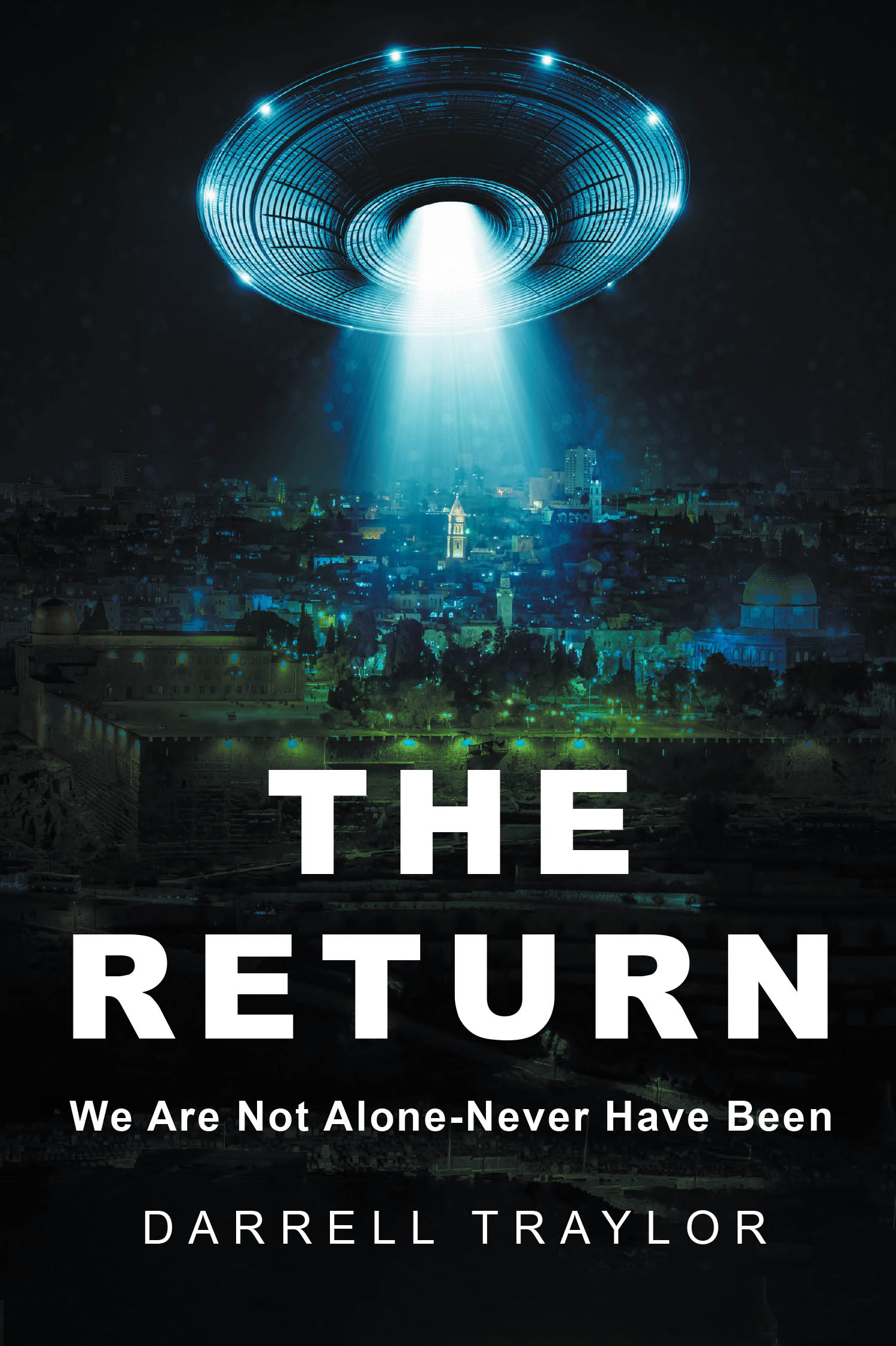 Author Darrell Traylor’s New Book, "The Return: We Are Not Alone—Never Have Been," is a Story Like No Other in Mankind’s History