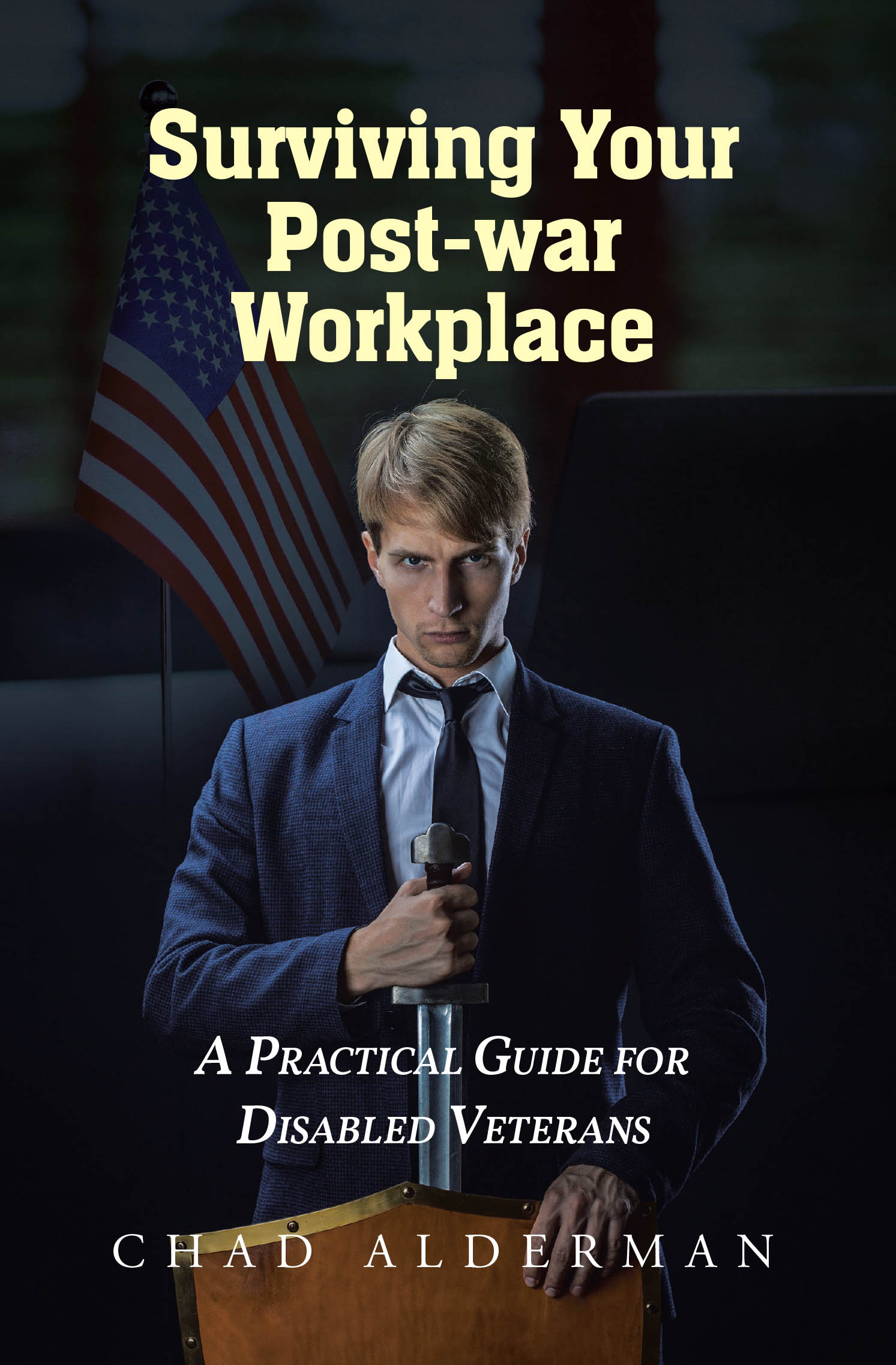 Author Chad Alderman’s New Book “Surviving Your Post-war Workplace: A Practical Guide for Disabled Veterans” Aims to Help Veterans Use Legal Rights to Protect Their Jobs