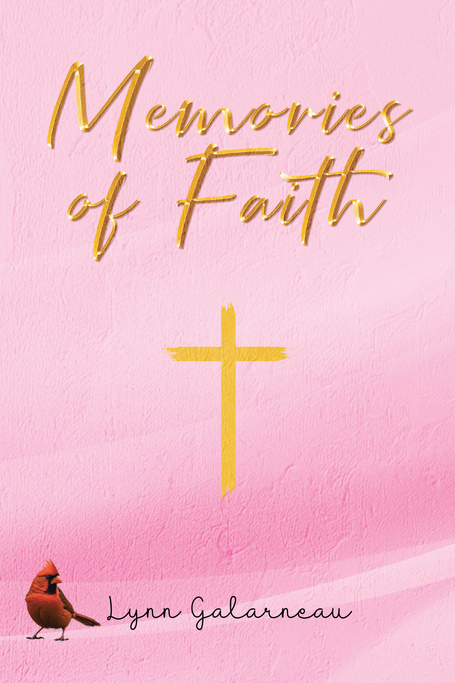 Lynn Galarneau’s Newly Released "Memories of Faith" is an Inspiring Collection of Poetry Celebrating God’s Love and Life’s Journey