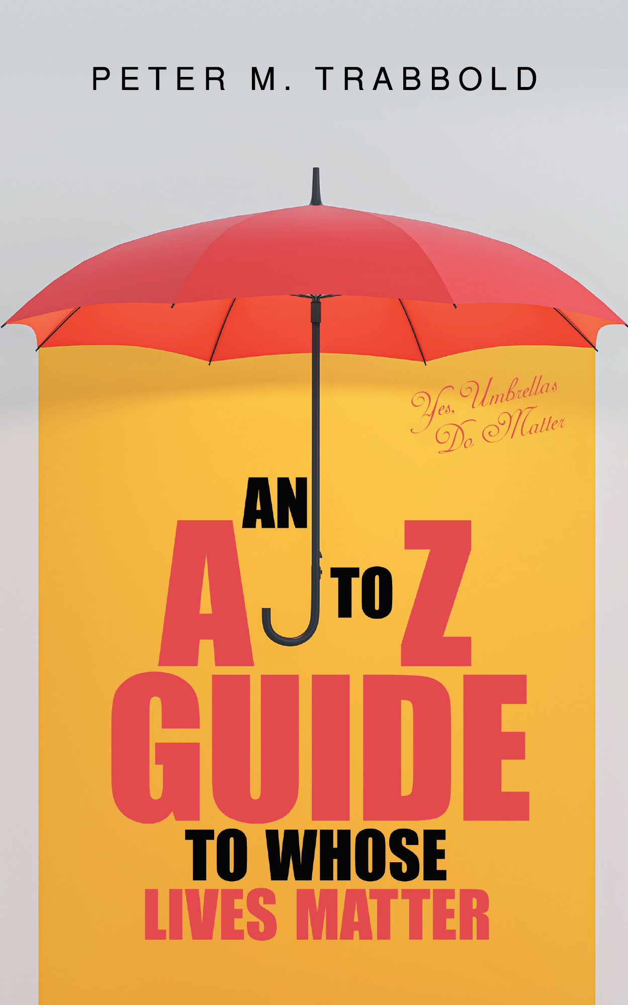Peter Trabbold’s Newly Released “An A to Z Guide to Whose Lives Matter” is a Thought-Provoking and Inclusive Exploration of the Value of Every Human Life