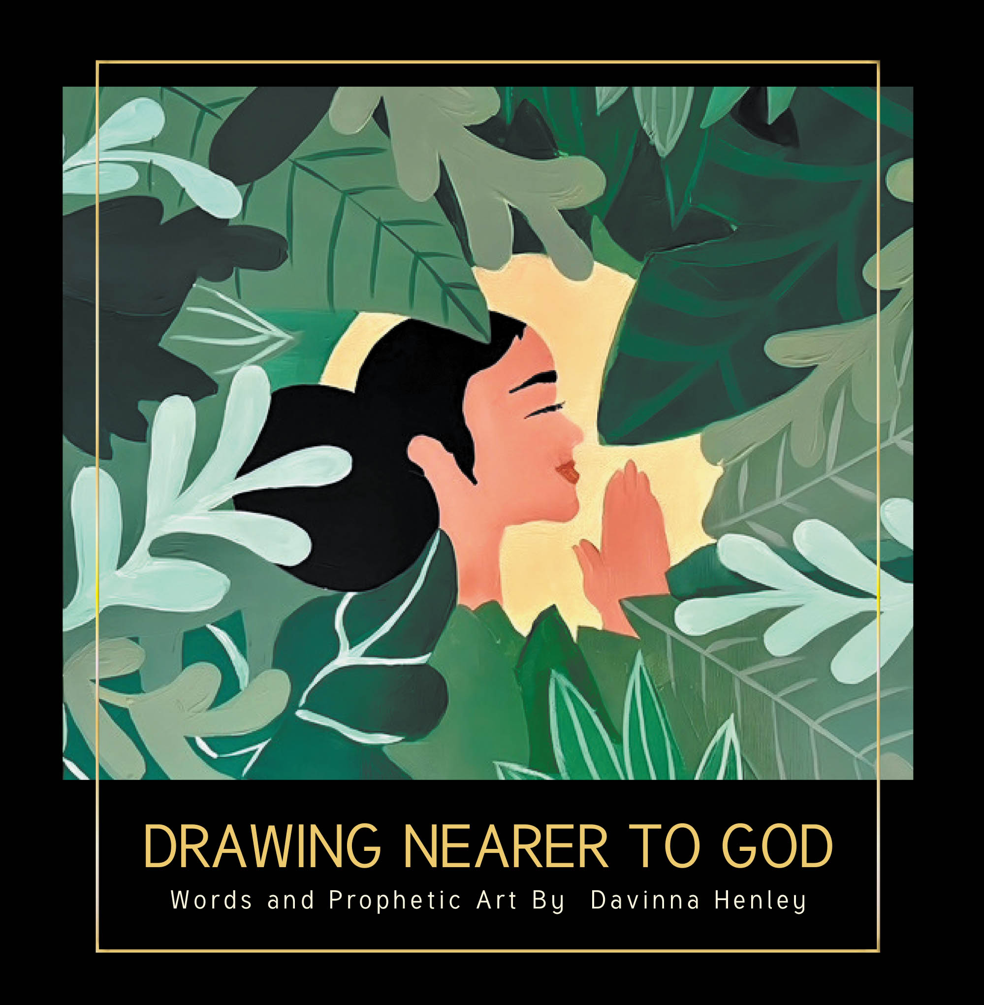 Davinna Henley’s Newly Released "Drawing Nearer to God" is a Beautiful and Inspiring Collection of Prophetic Artwork and Scripture-Based Reflections