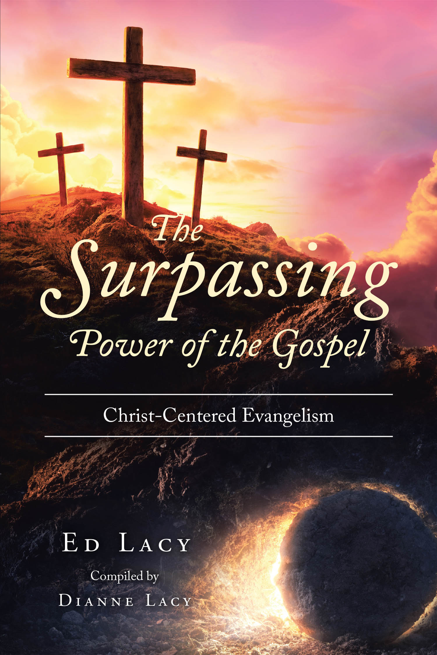 Ed Lacy’s Newly Released "The Surpassing Power of the Gospel" is a Powerful Study on the Life-Changing Message of the Gospel and the Believer’s Call to Proclaim It