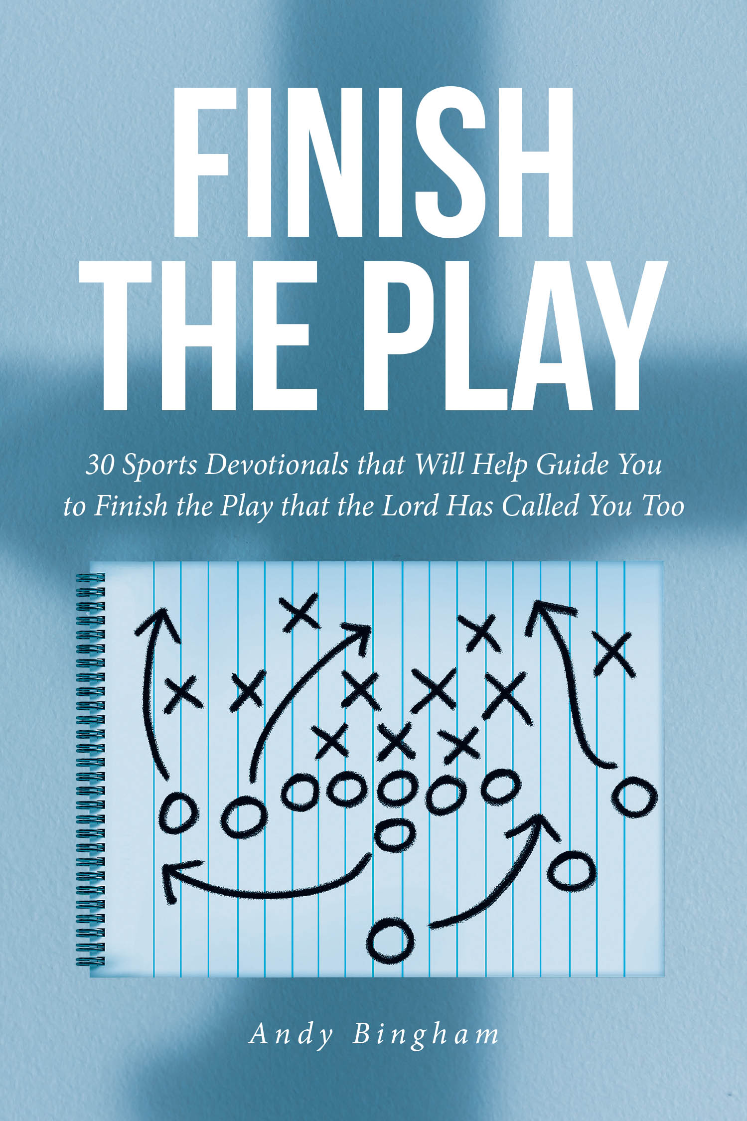 Andy Bingham’s Newly Released "Finish the Play" is an Inspiring Sports Devotional That Combines Faith, Athletics, and Life Lessons