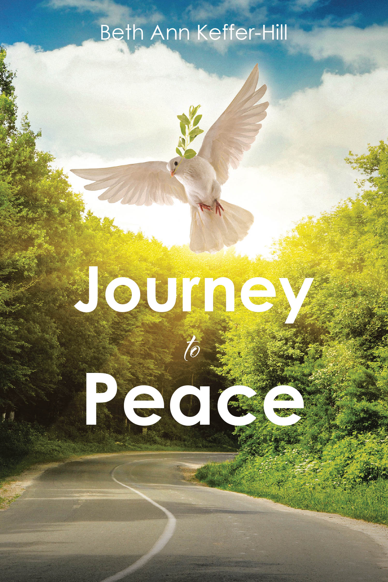 Beth Ann Keffer-Hill’s Newly Released "Journey to Peace" is a Moving Collection of Personal Reflections and Creative Expressions of Faith and Hope
