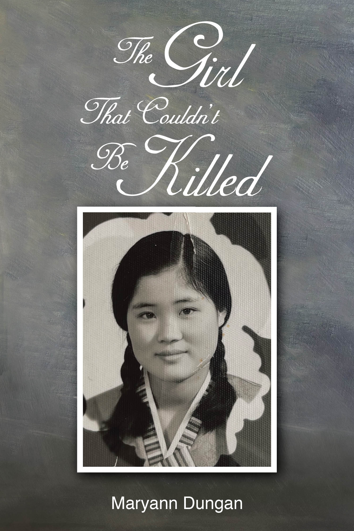 Maryann Dungan’s Newly Released “The Girl That Couldn’t Be Killed” is a Powerful Memoir of Survival, Faith, and God’s Sustaining Grace