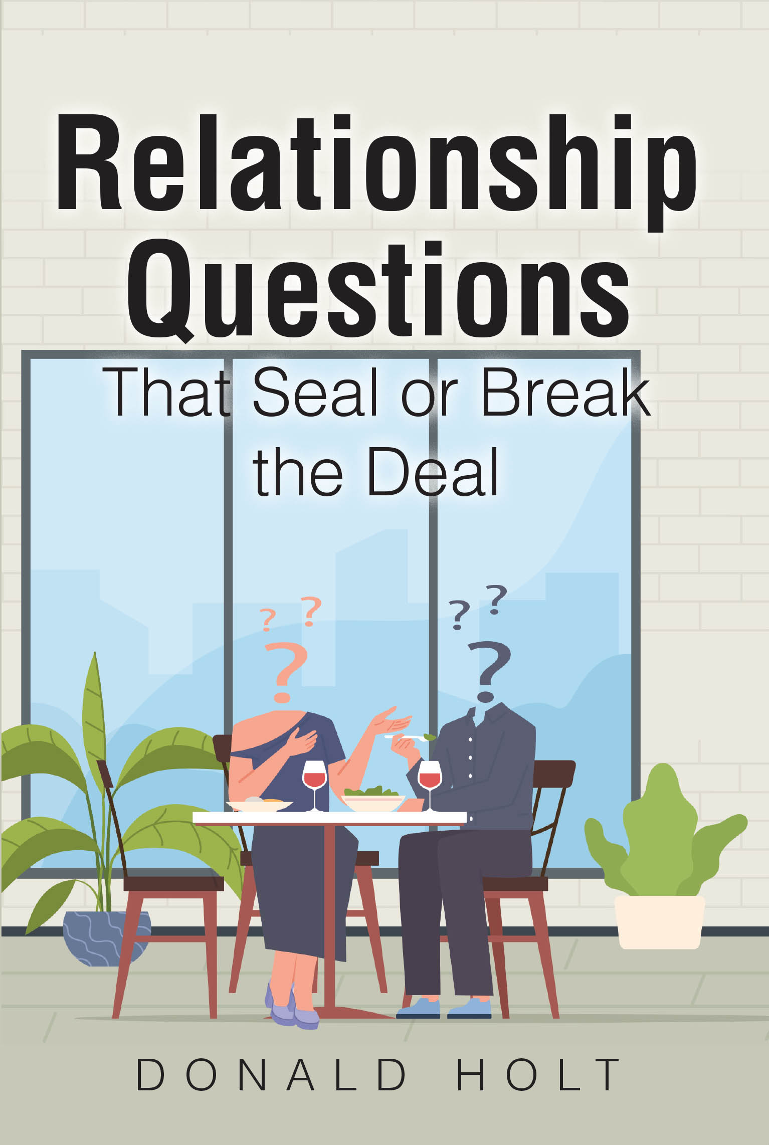 Donald Holt’s Newly Released "Relationship Questions" is a Practical and Insightful Guide for Building Stronger, More Honest Personal and Professional Relationships