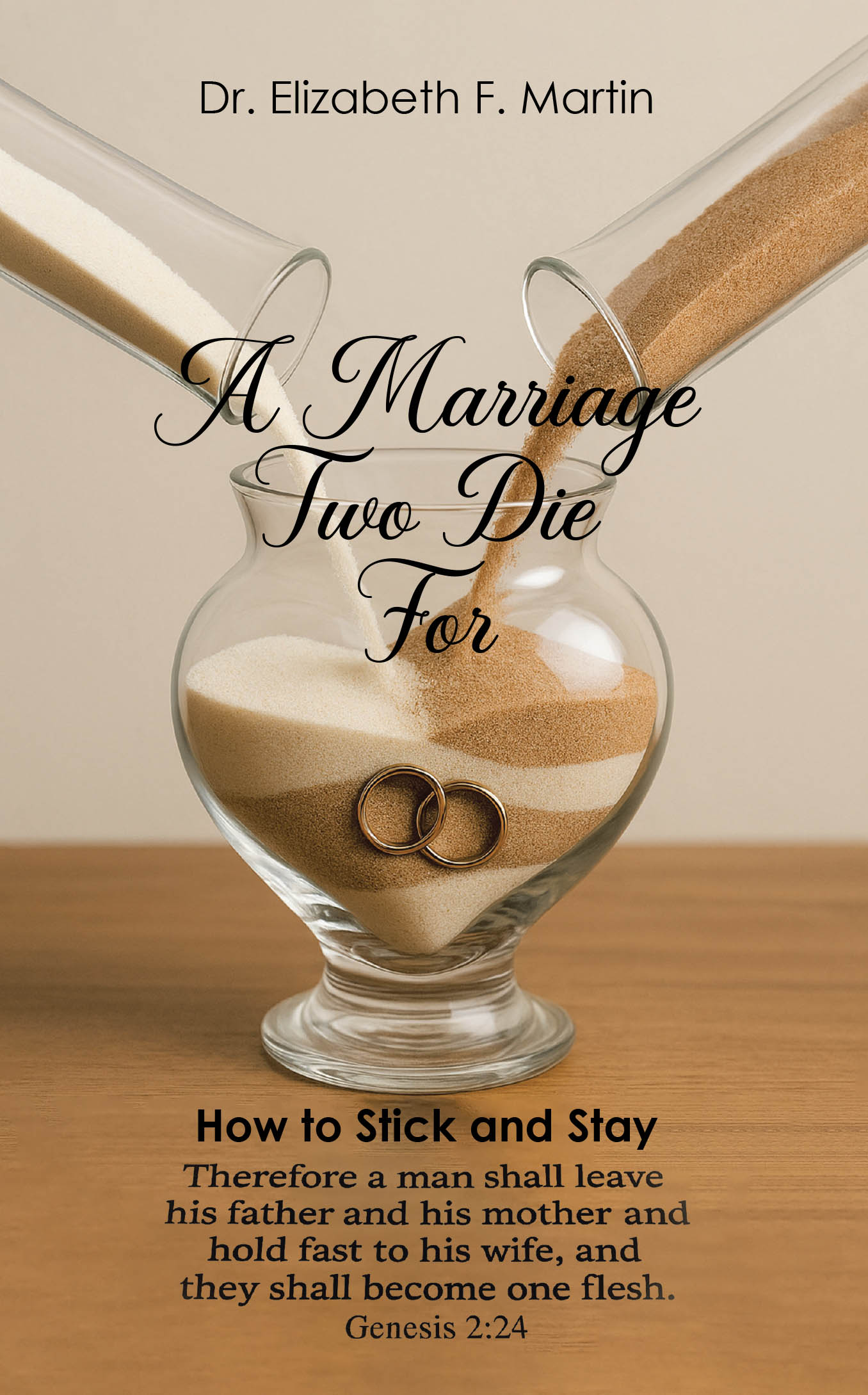 Dr. Elizabeth F. Martin’s Newly Released “A Marriage Two Die For: How to Stick and Stay” is a Practical, Faith-Based Guide to Sustaining a God-Centered Marriage