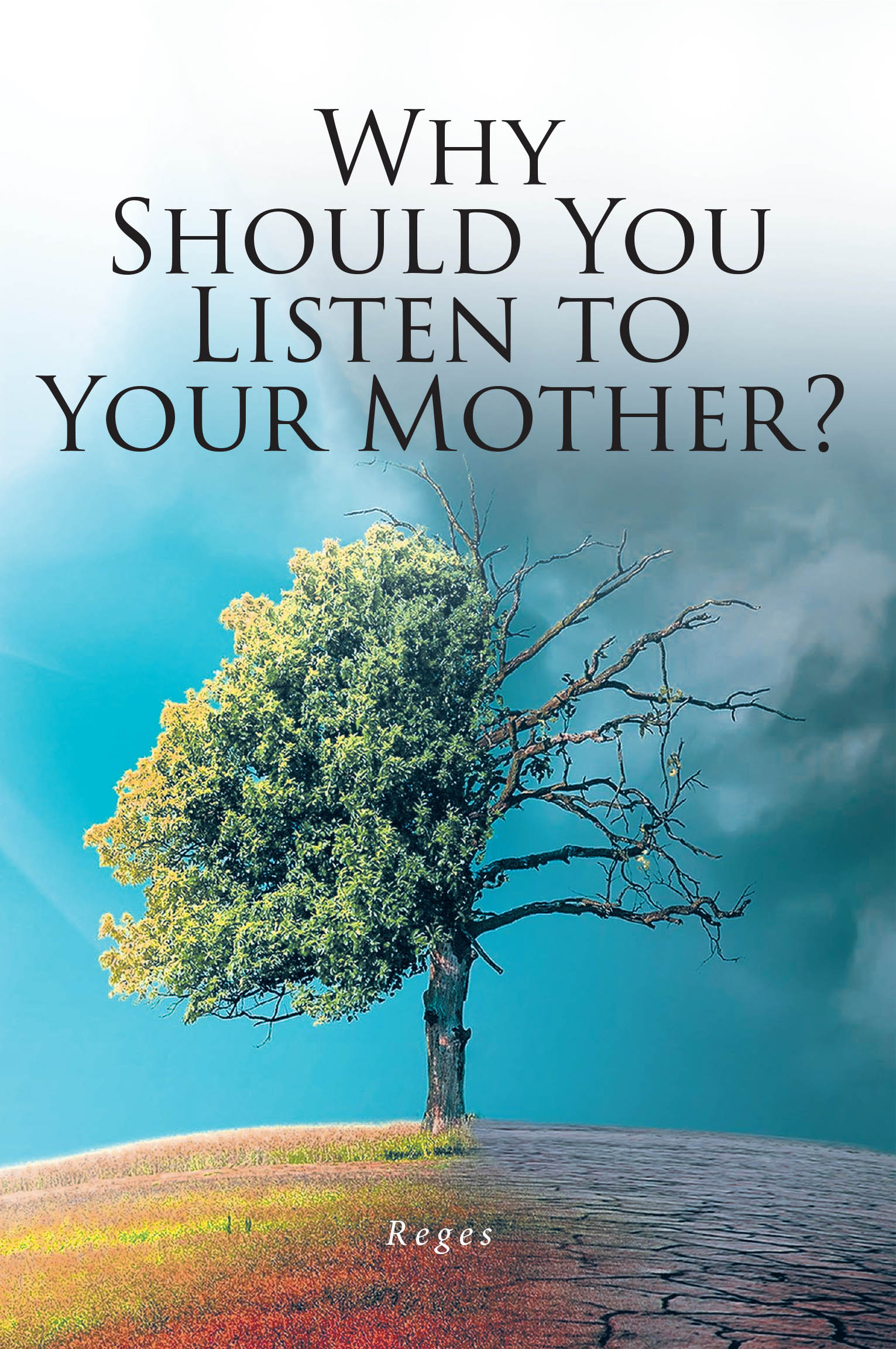 Reges’s Newly Released “Why Should You Listen to Your Mother?” is a Compassionate and Faith-Centered Guide Offering Wisdom for Overcoming Life’s Toughest Challenges