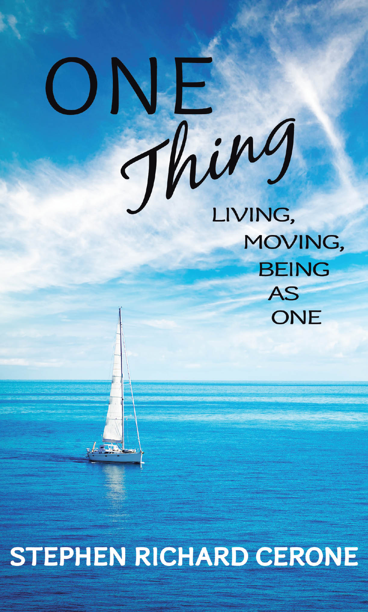 Stephen Richard Cerone’s Newly Released “One Thing: Living, Moving, Being as One” is an Enriching Devotional Designed to Strengthen Daily Spiritual Practice
